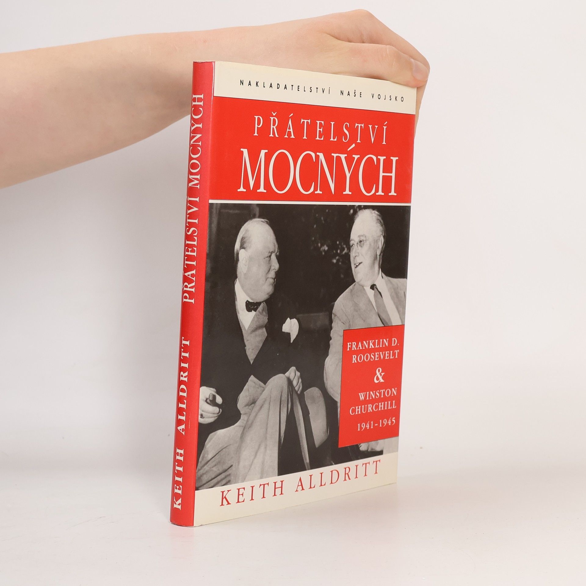 Keith Alldritt Přátelství mocných : Franklin D. Roosevelt a Winston Churchill 1941-1945