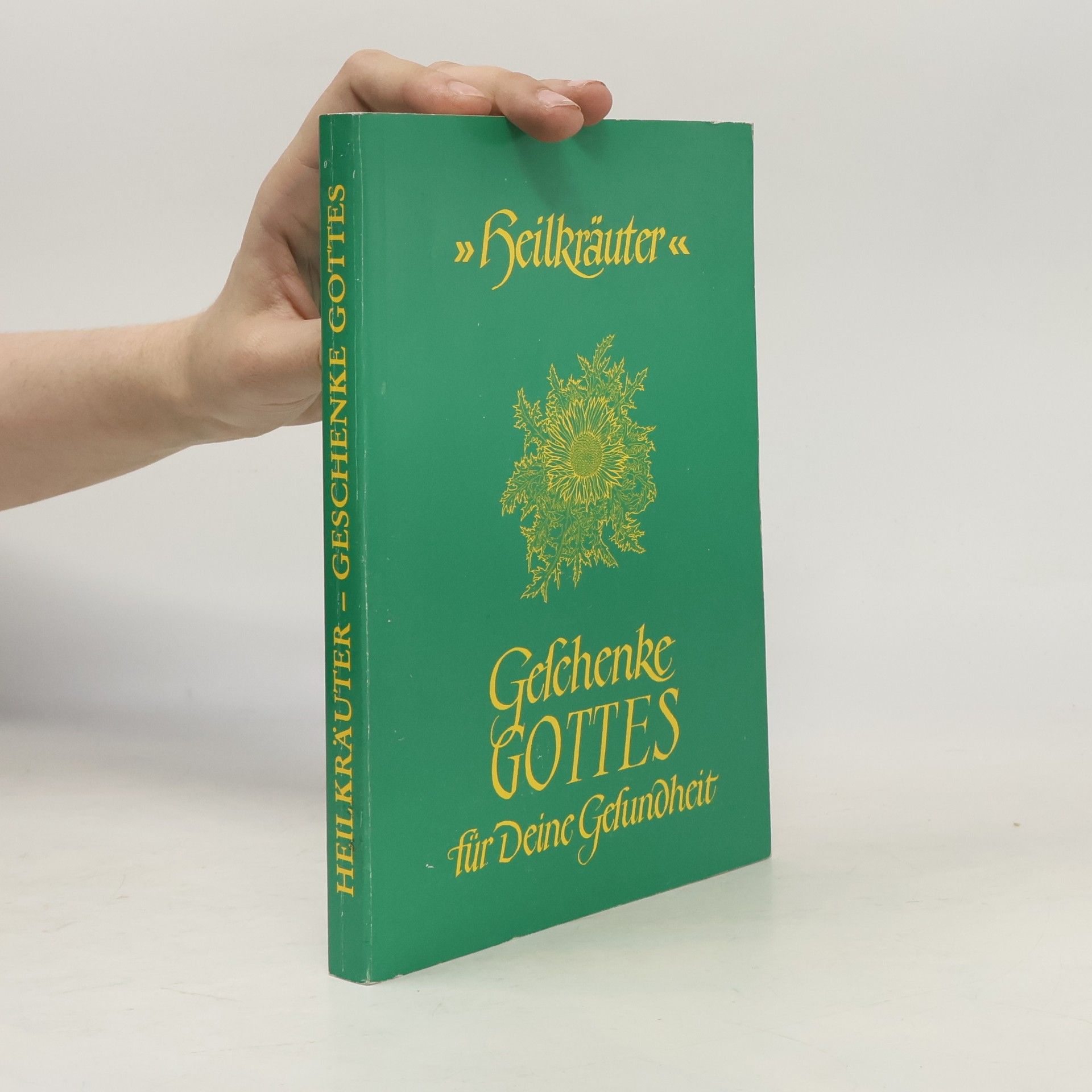 Autorenkollektiv Heilkräuter. Geschenke Gottes für Deine Gesundheit