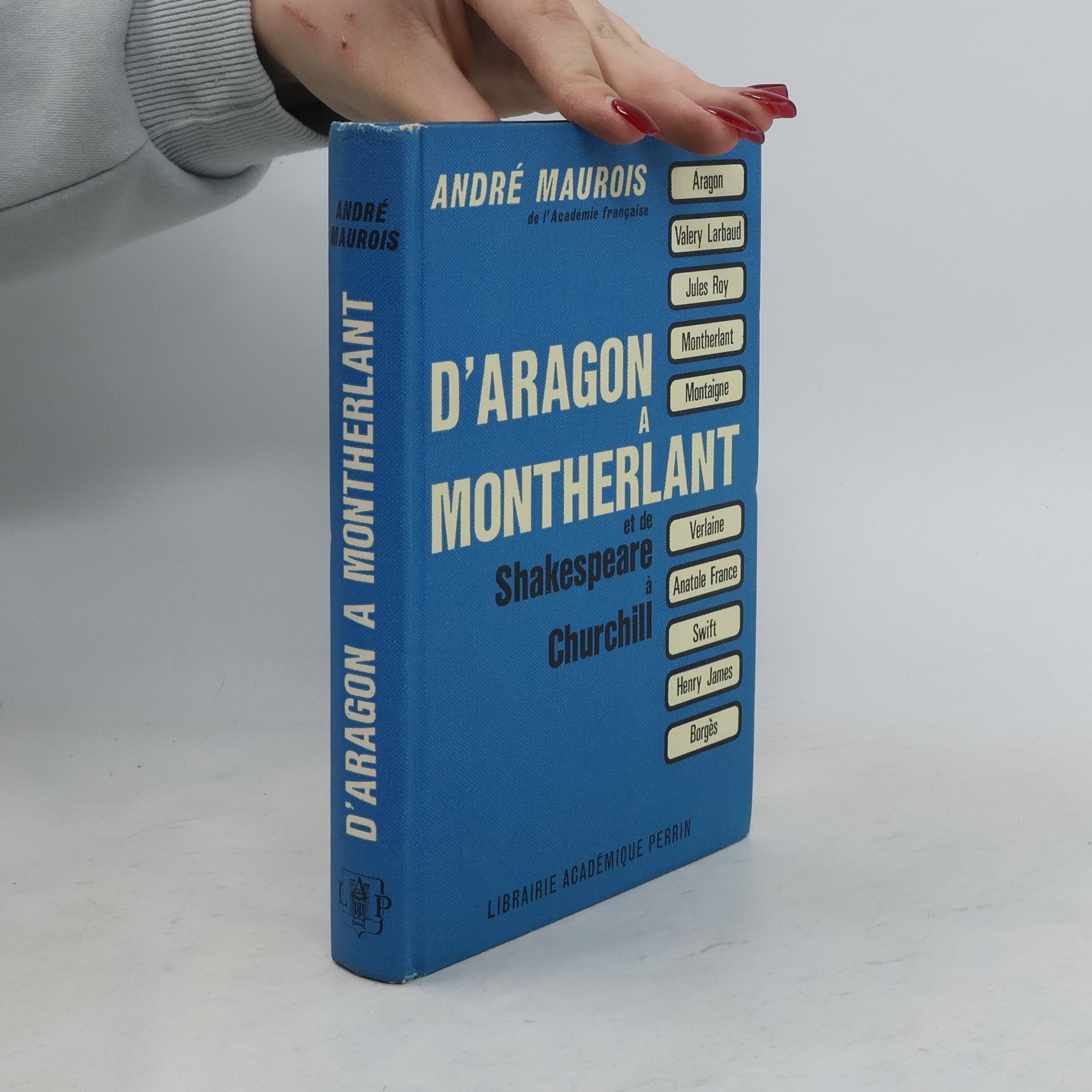 André Maurois D'Aragon à Montherlant et de Shakespeare à Churchill