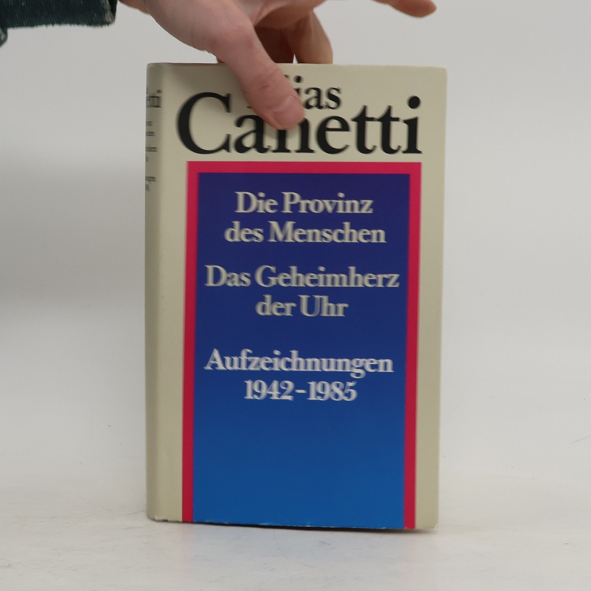 Elias Canetti Die Provinz des Menschen. Das Geheimherz der Uhr: Aufzeichnungen 1942–1985