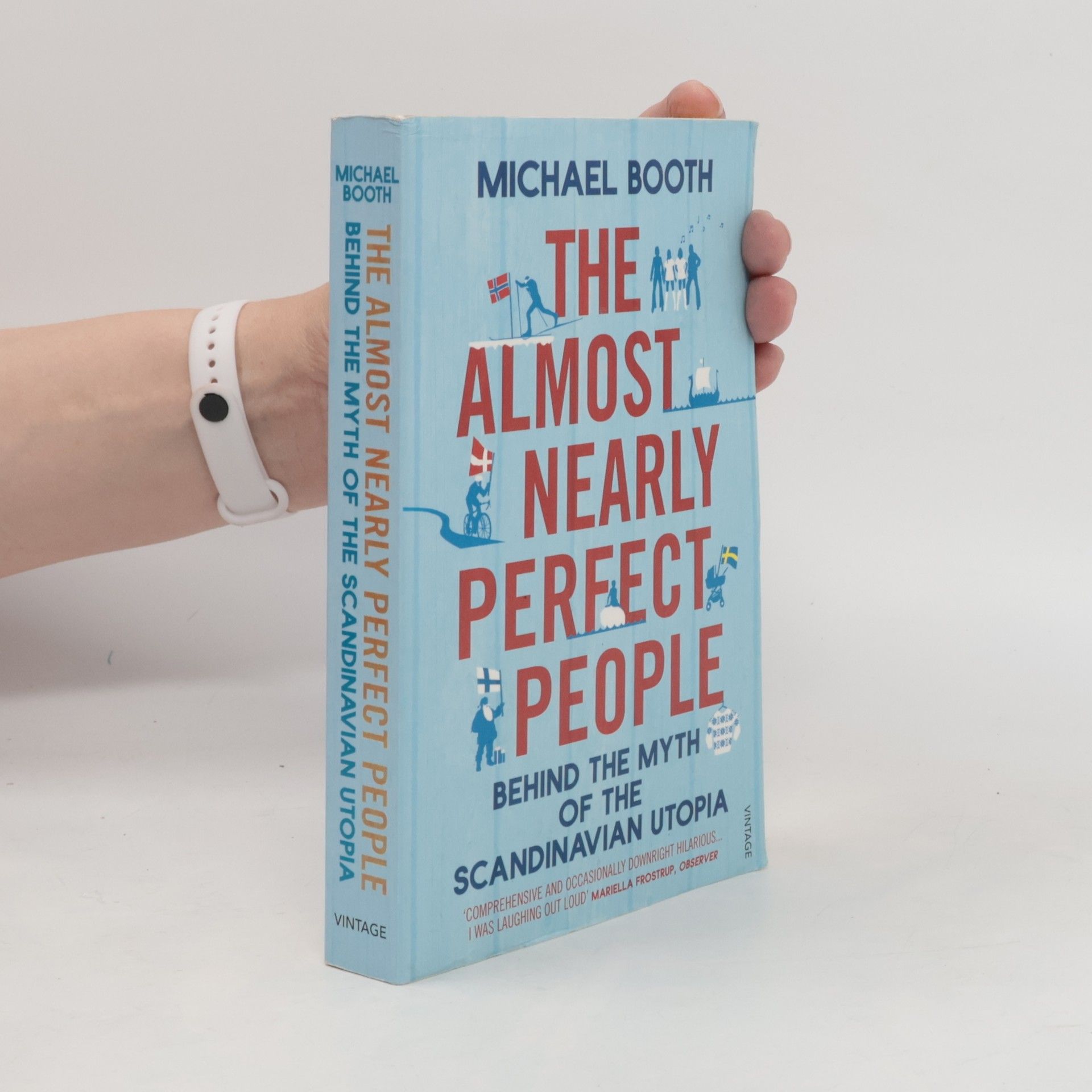 Michael Booth The almost nearly perfect people : behind the myth of the Scandinavian utopia