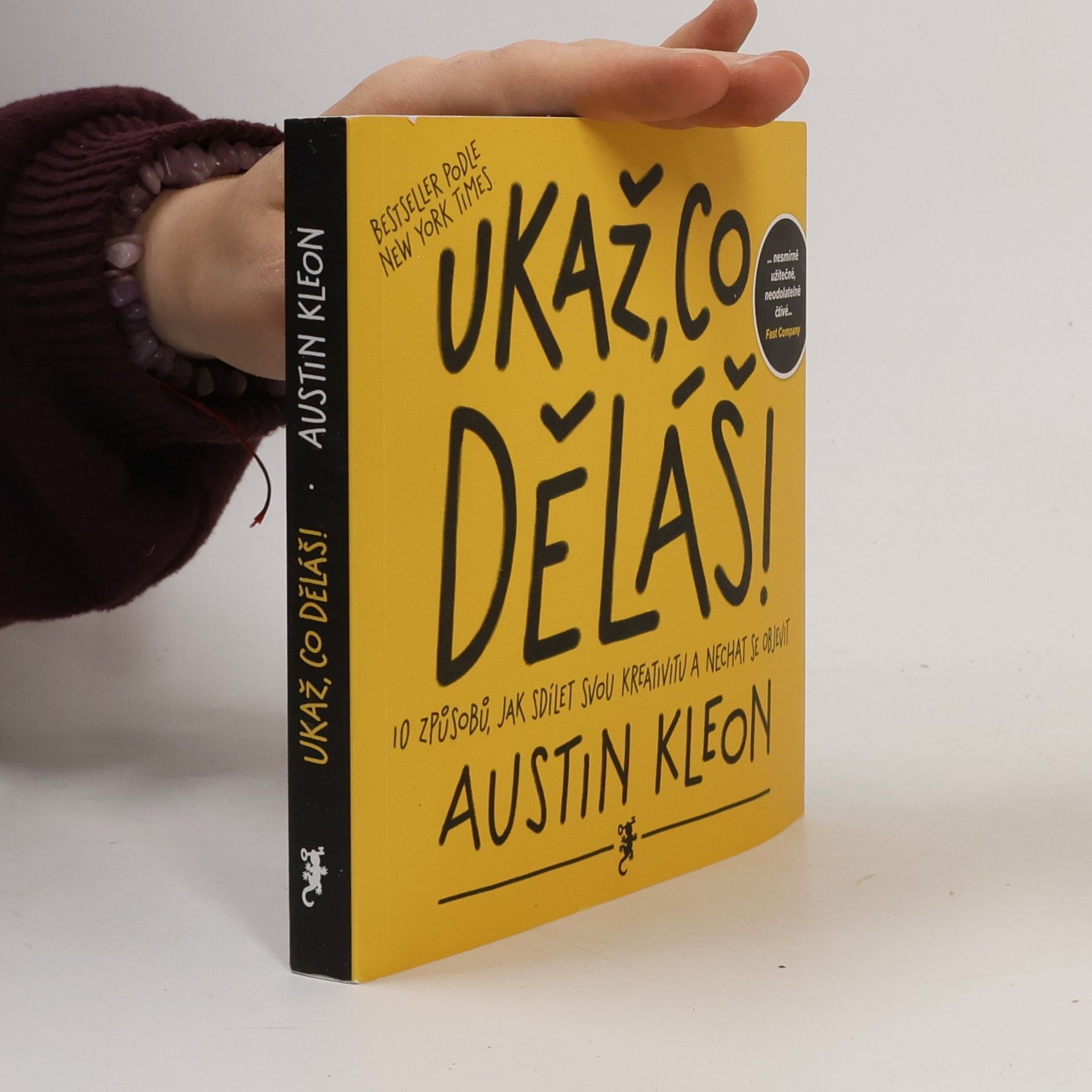 Austin Kleon Ukaž, co děláš! 10 způsobů, jak sdílet svou kreativitu a nechat se objevit
