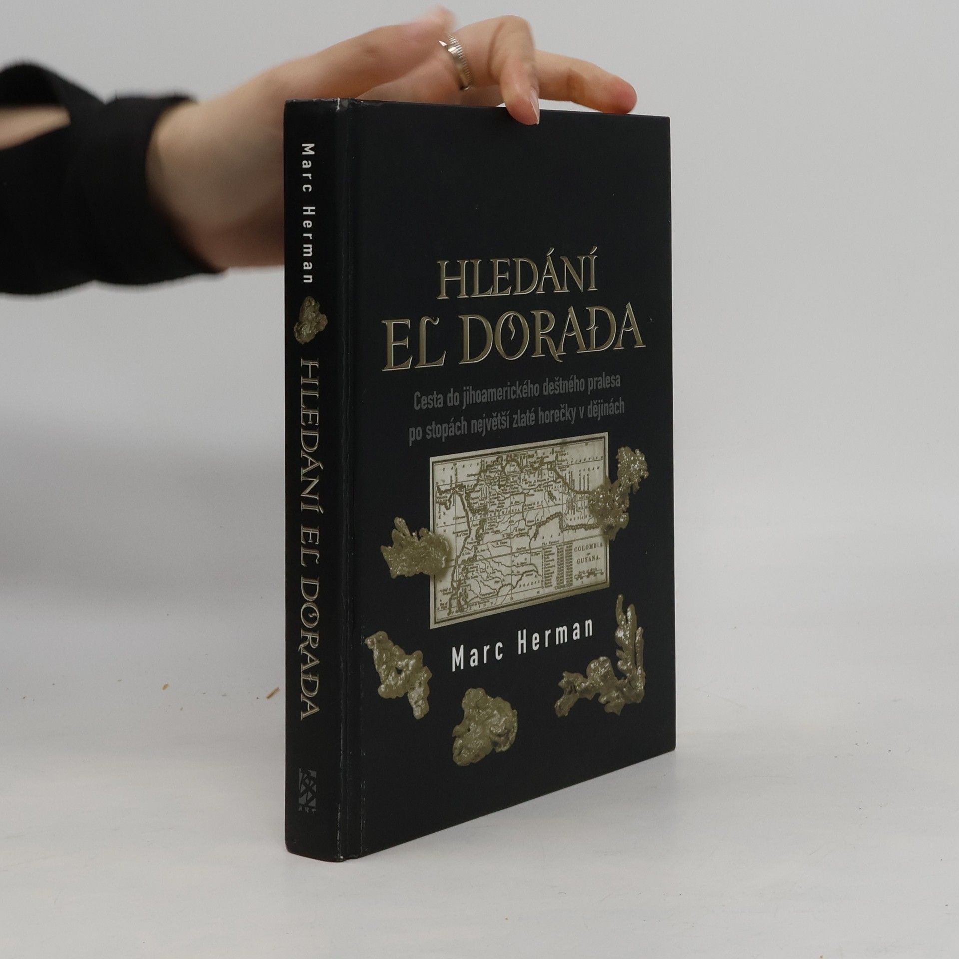 Hledání El Dorada : cesta do jihoamerického deštného pralesa po stopách nějvětší zlaté horečky v dějinách