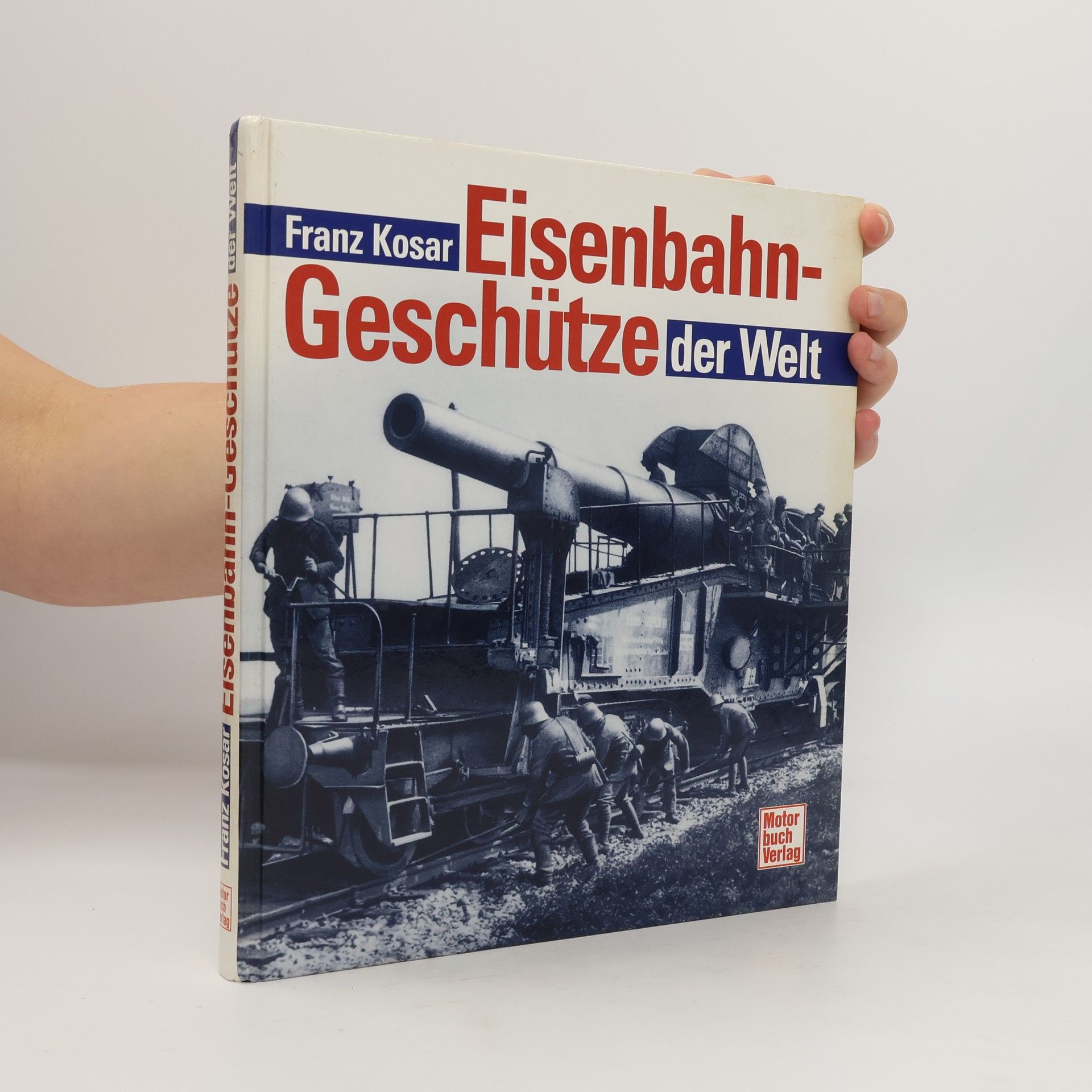 Franz Kosar Eisenbahngeschütze der Welt