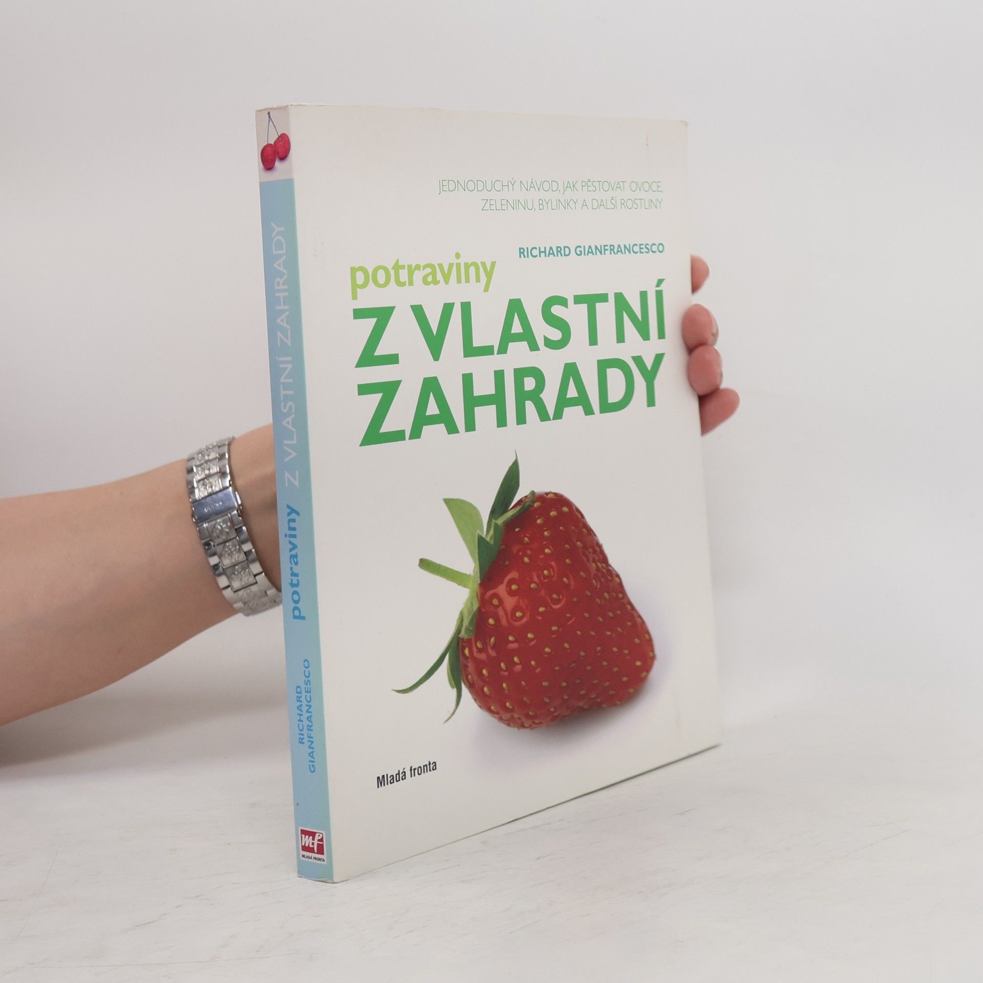 Richard Gianfrancesco Potraviny z vlastní zahrady : jednoduchý návod, jak pěstovat ovoce, zeleninu, bylinky a další rostliny