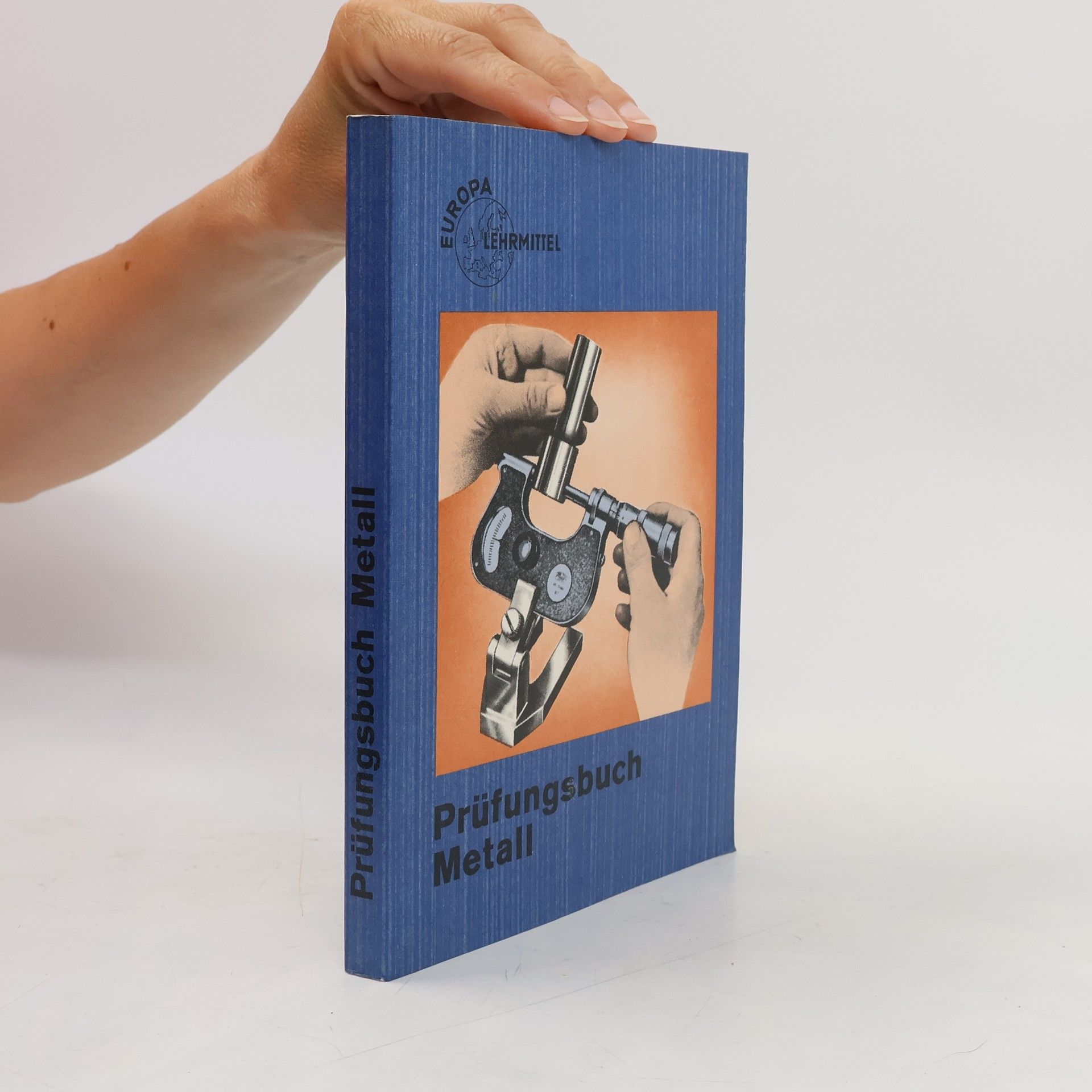Kolektiv autorů Prüfungsbuch Metall: Frage, Antwort, Erklärung; Testaufgaben.