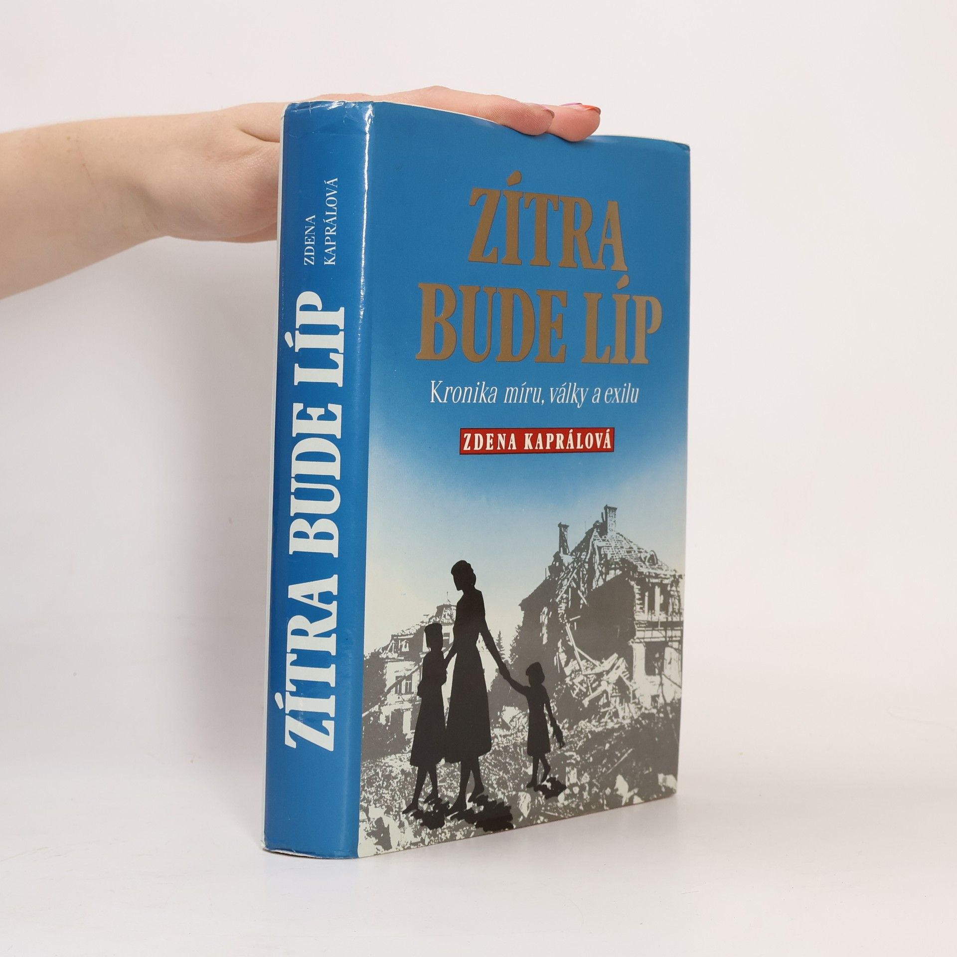 Zdena Kapral Zítra bude líp: Kronika míru, války a exilu