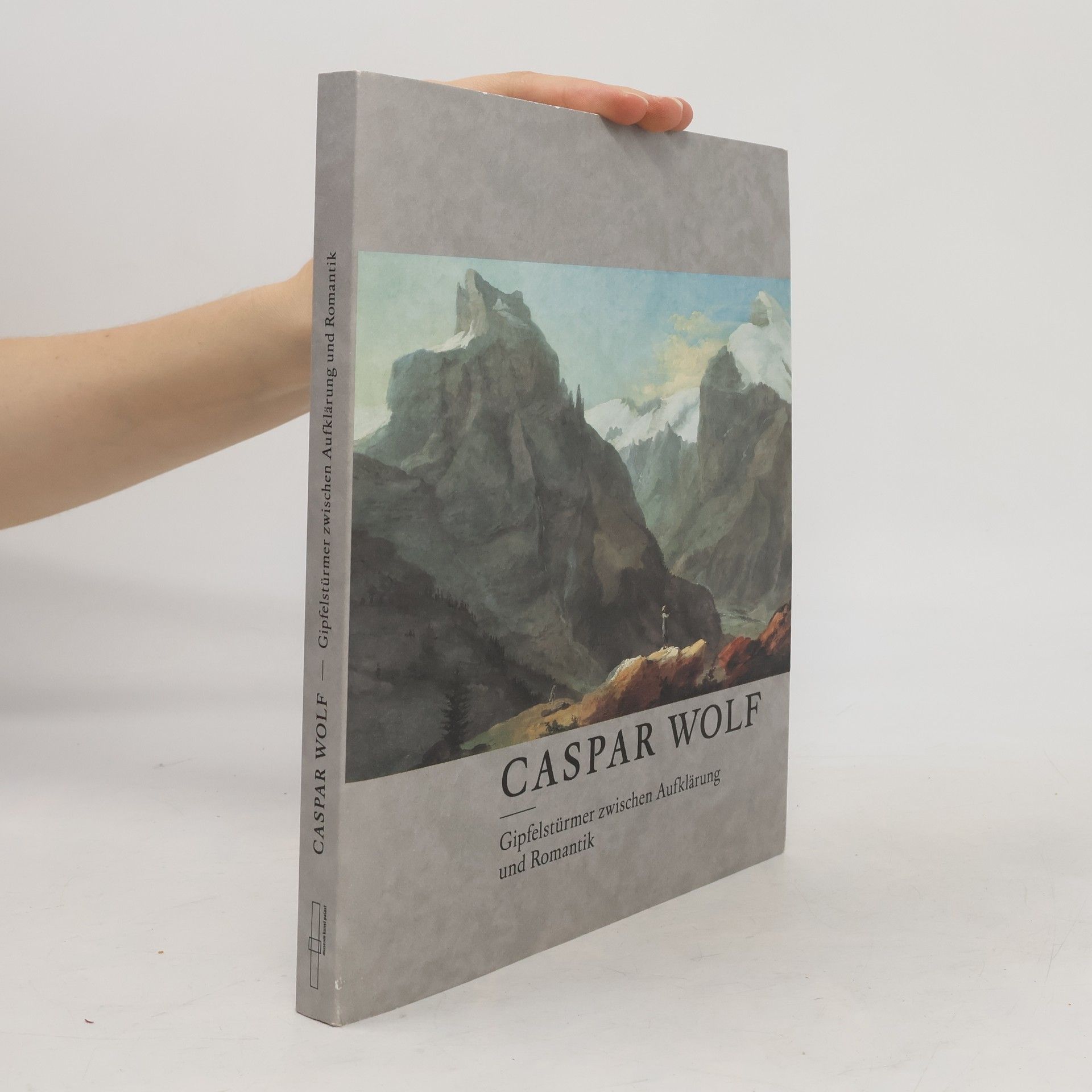 Caspar Wolf. Gipfelstürmer zwischen Aufklärung und Romantik