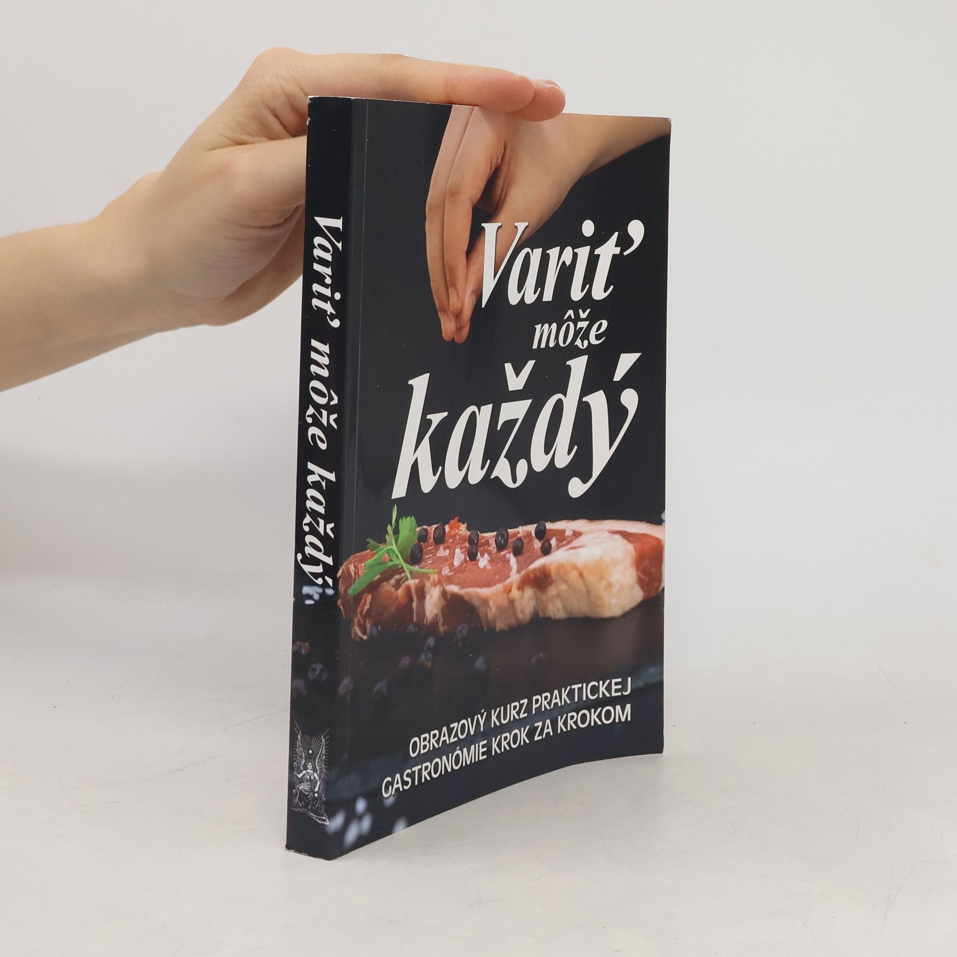 Variť môže každý: obrazový kurz praktickej gastronómie krok za krokom