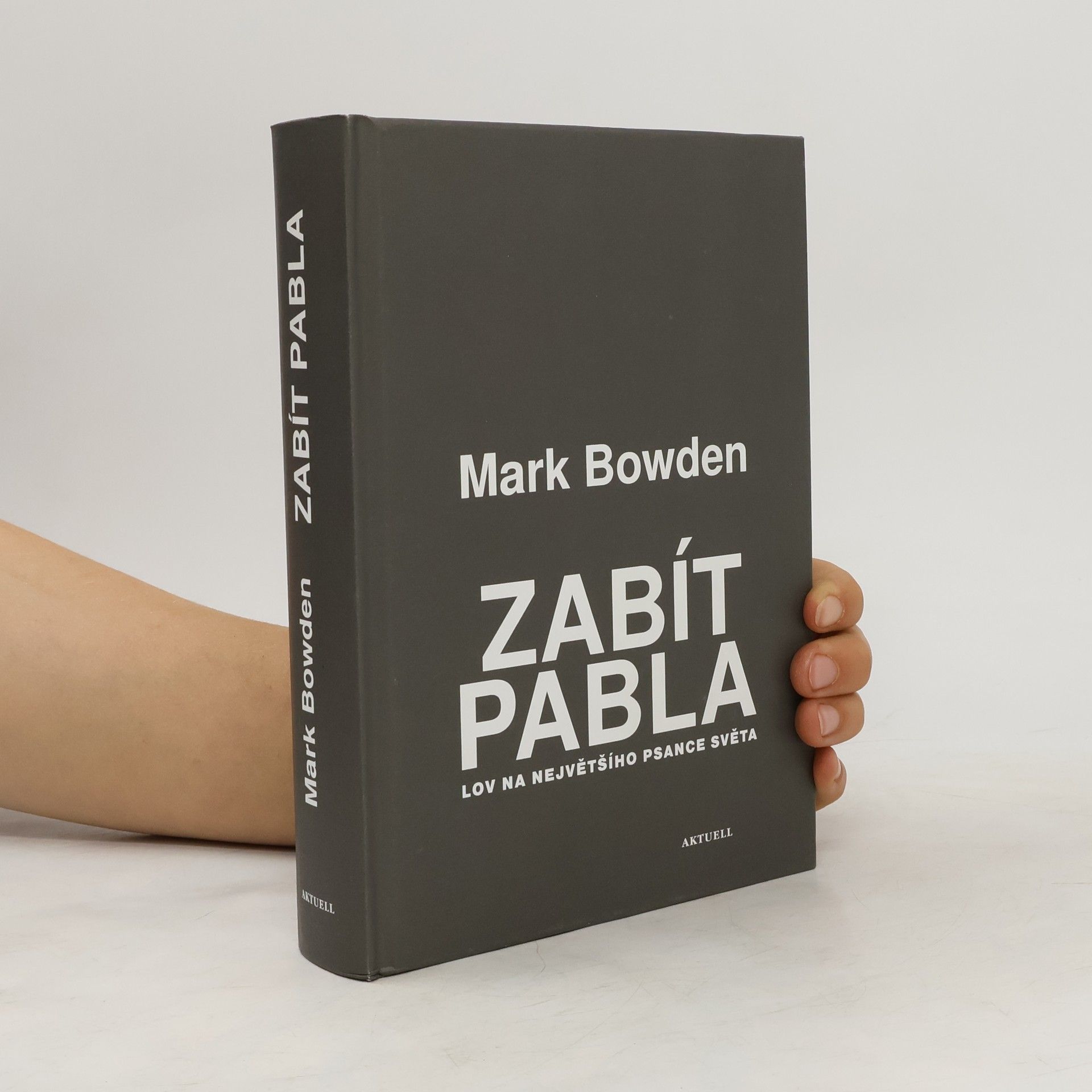 Mark Bowden Zabít Pabla - Lov na největšího psance světa