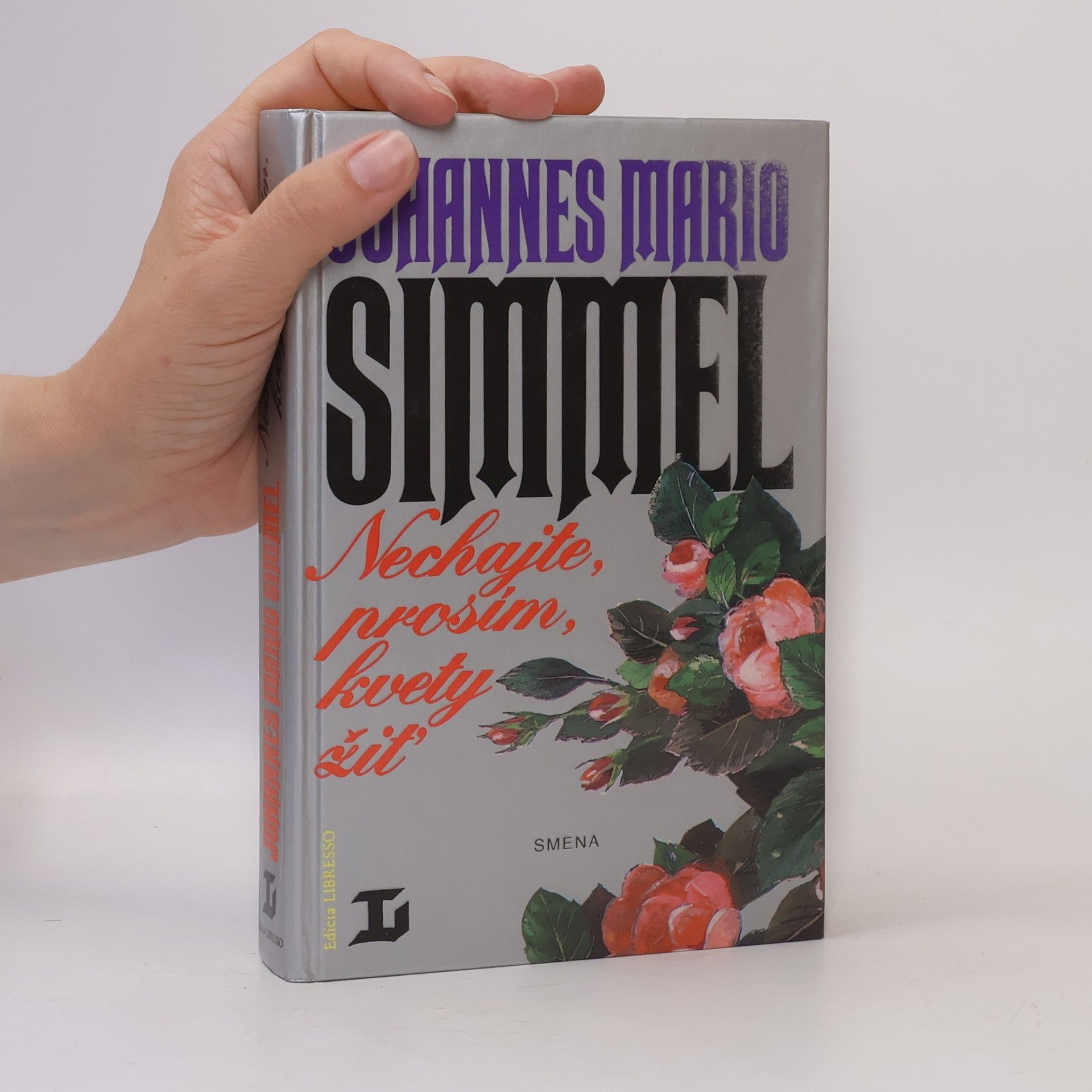 Johannes Mario Simmel Nechajte, prosím, kvety žiť