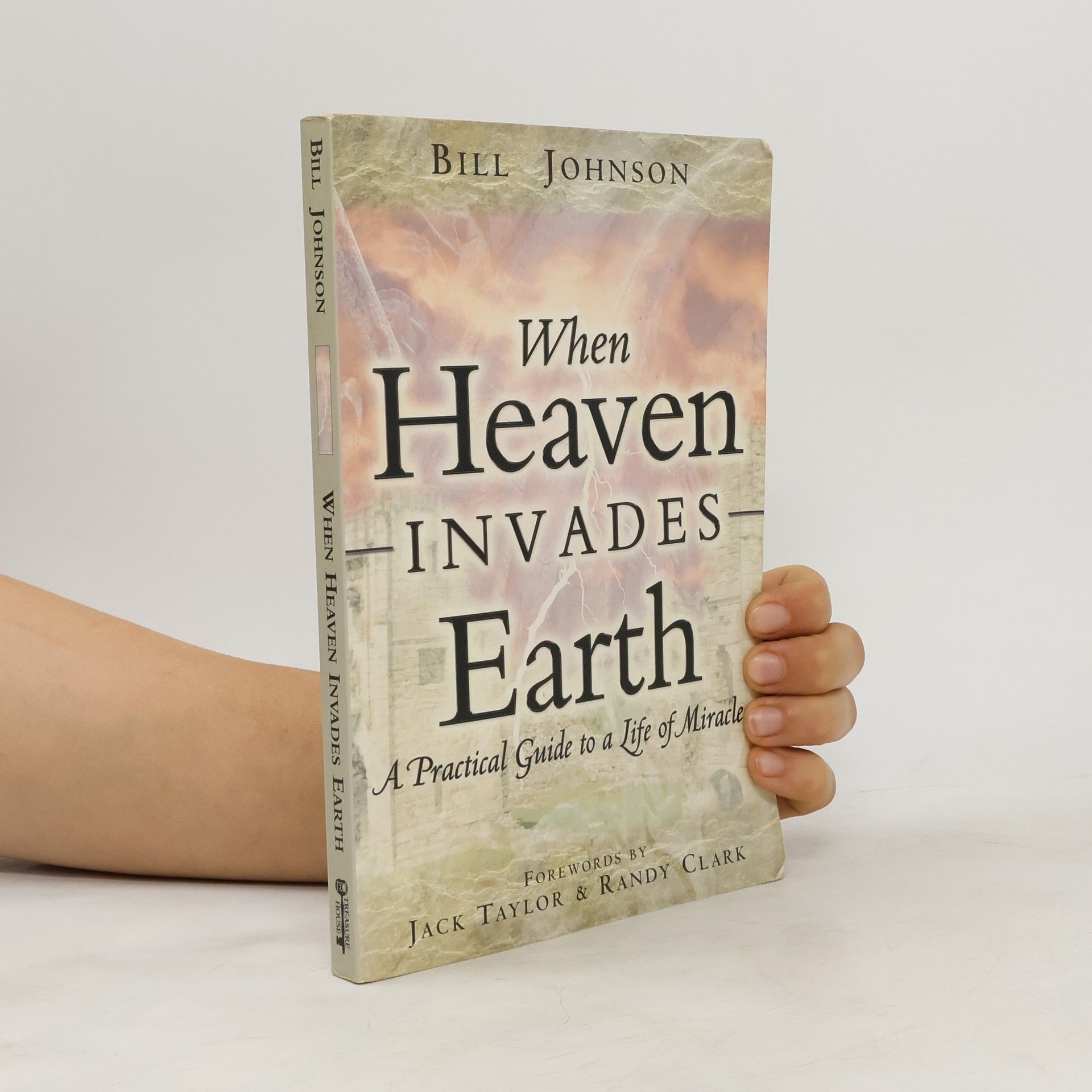 Bill Johnson When Heaven Invades Earth