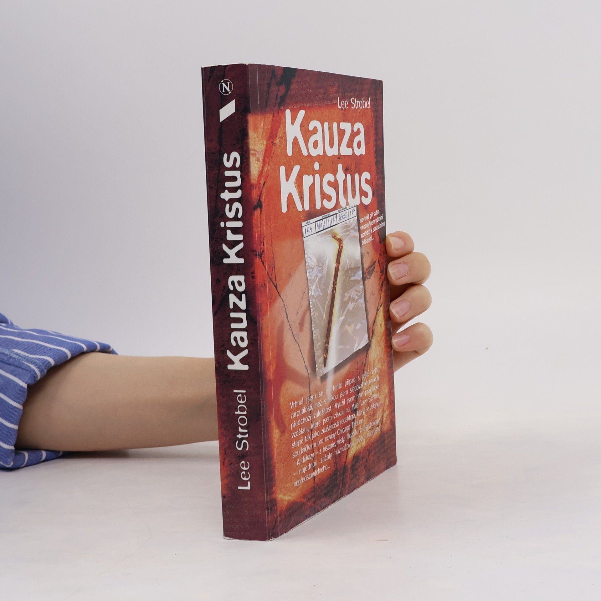 Lee Strobel Kauza Kristus : novinář při svém neobvyklém pátrání dochází k senzačnímu odhalení...
