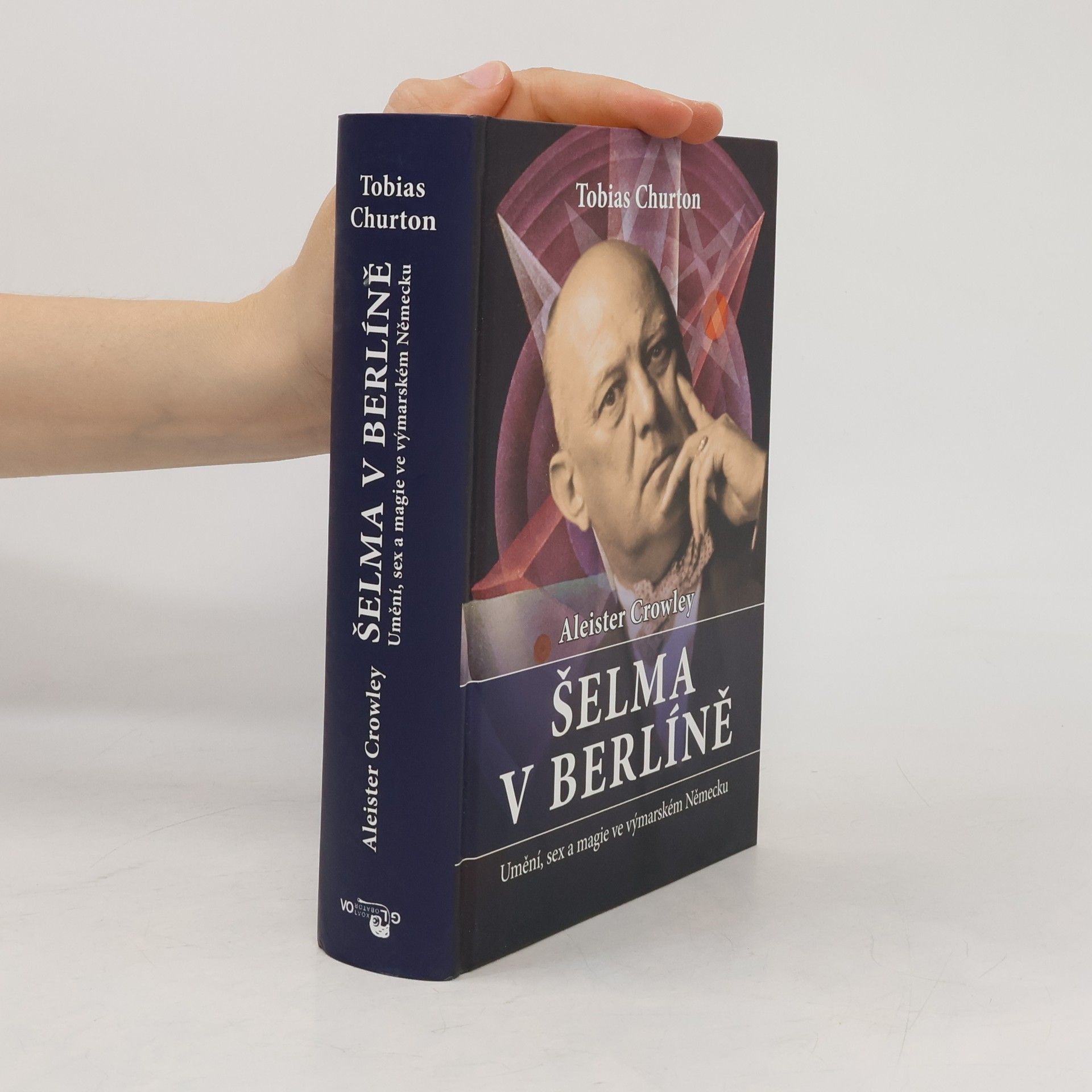 Tobias Churton Aleister Crowley - Šelma v Berlíně: Umění, sex a magie ve výmarském Německu