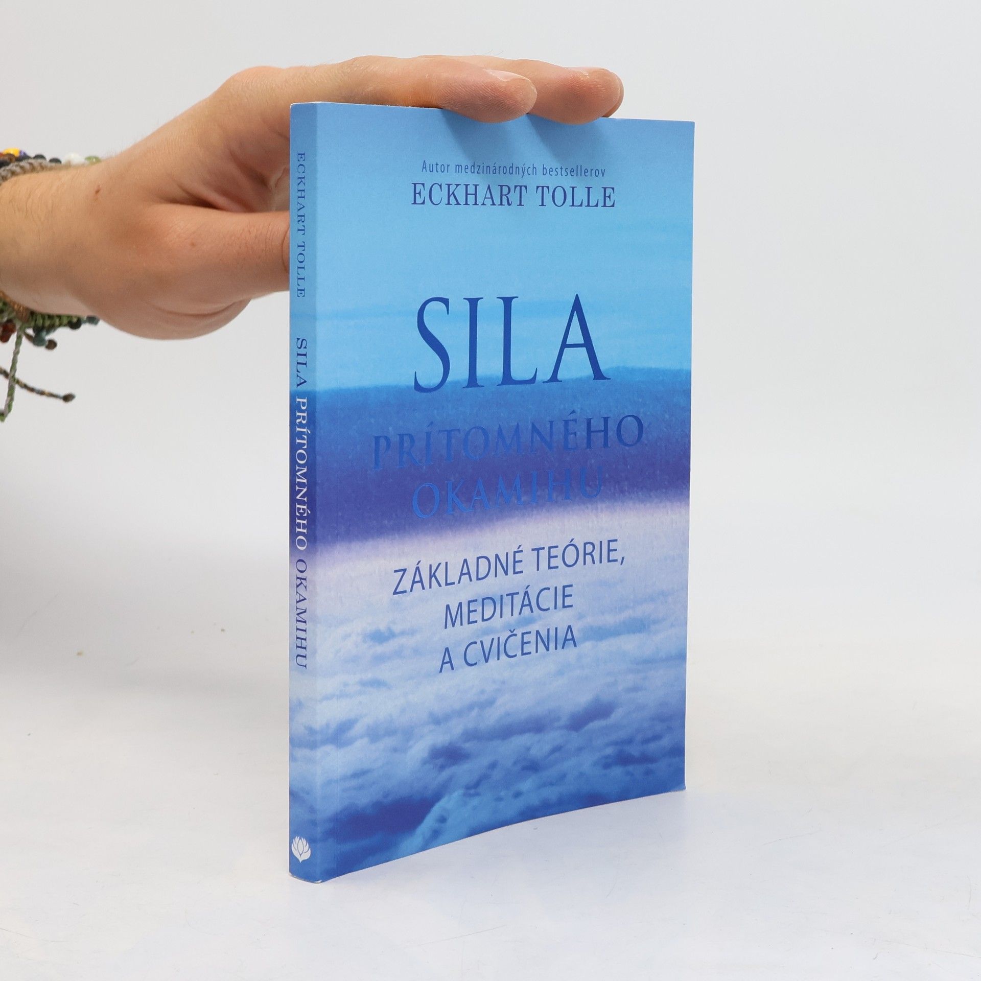 Eckhart Tolle Sila prítomného okamihu – Základné teórie, meditácie a cvičenia