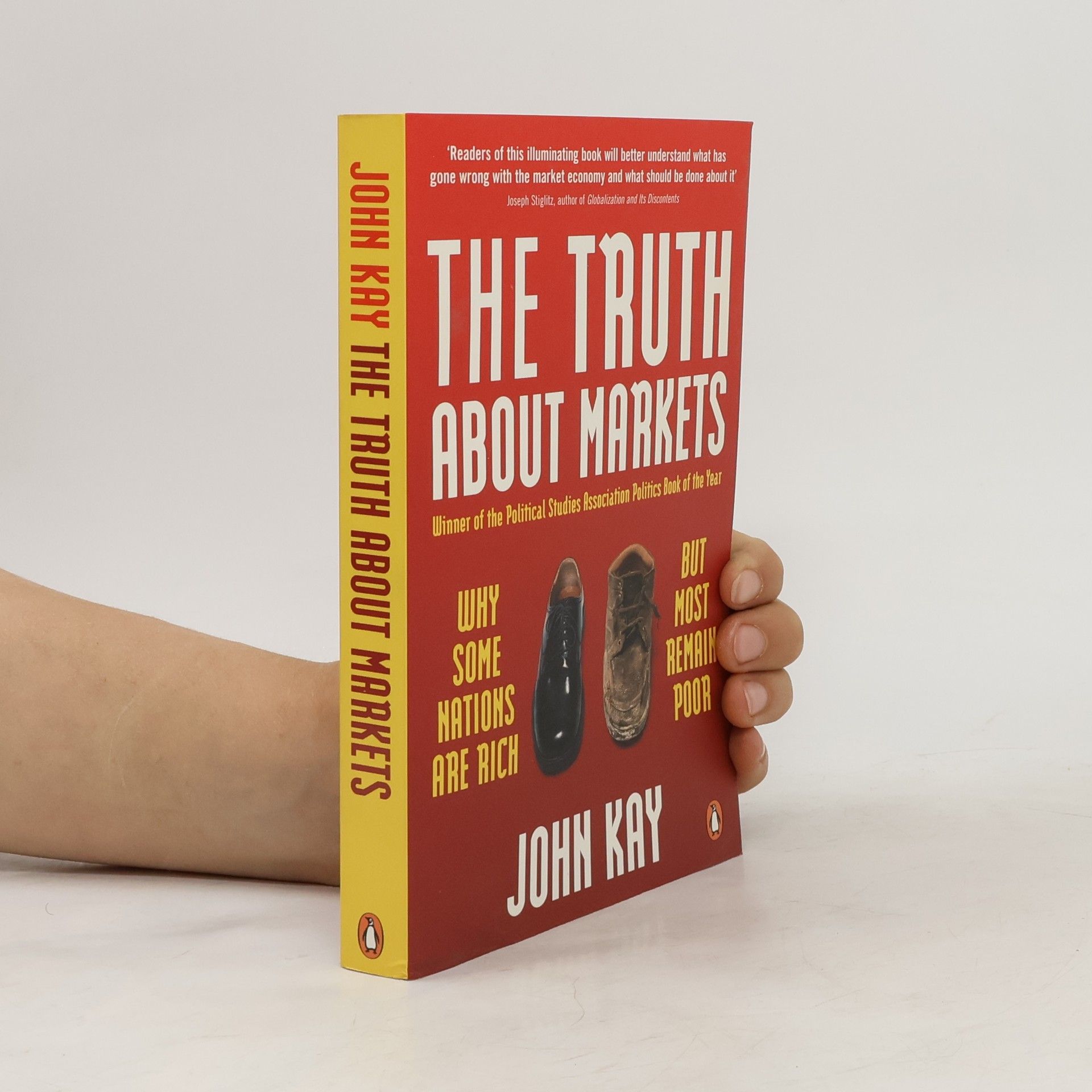 J. A. John Anderson Kay The Truth About Markets. Why Some Nations are Rich but Most Remain Poor