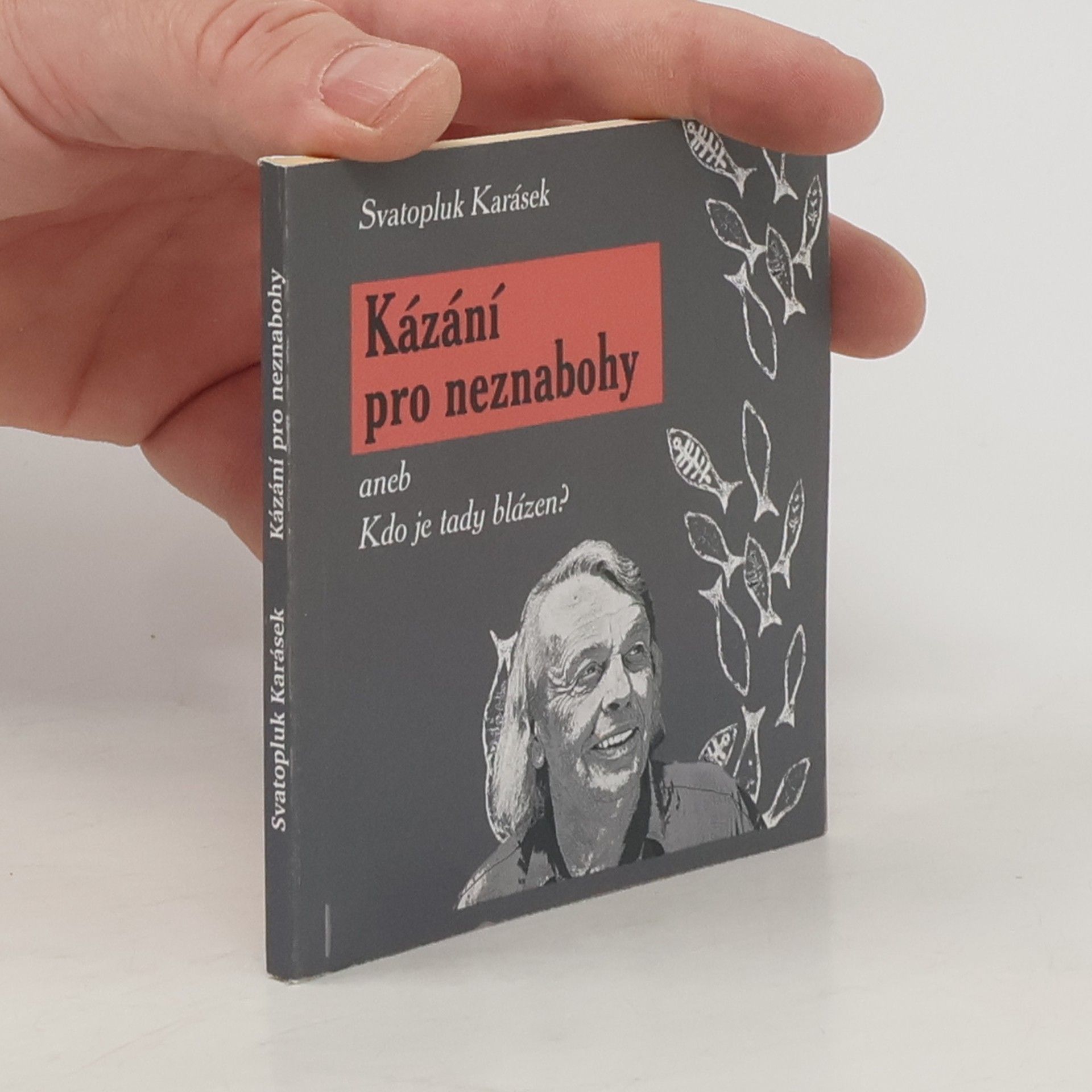 Svatopluk Karásek Kázání pro neznabohy, aneb, Kdo je tady blázen?