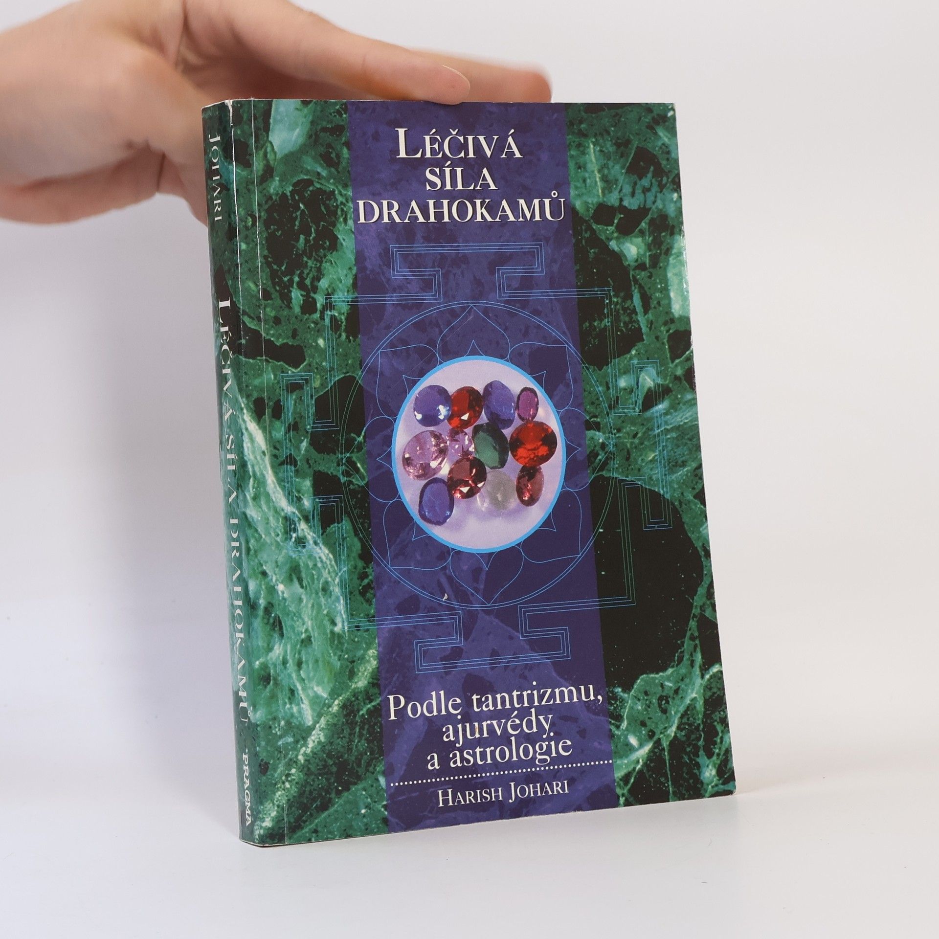 Harish Johari Léčivá síla drahokamů : podle tantrizmu, ajurvédy a astrologie