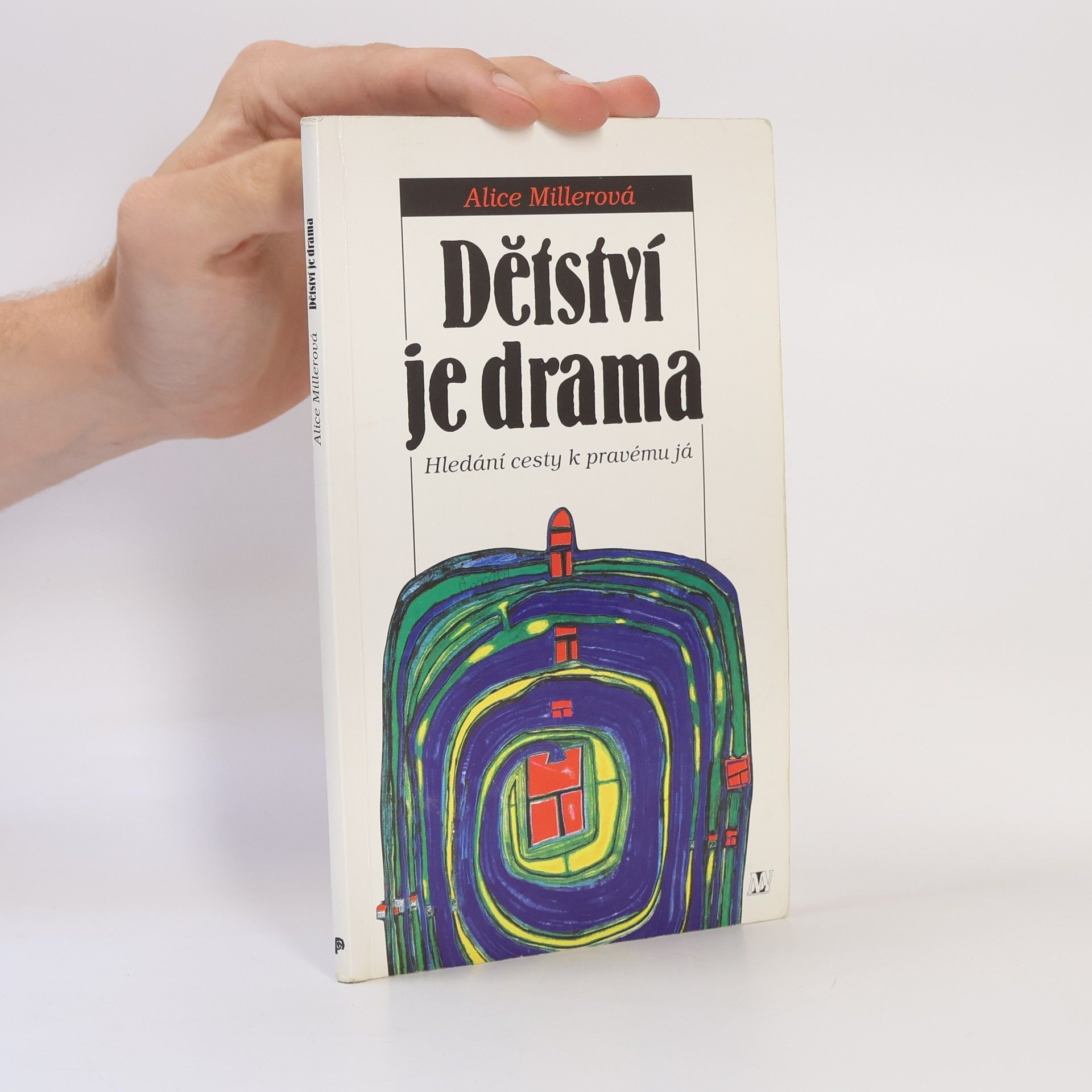 Alice Miller Dětství je drama. Hledání cesty k pravému já