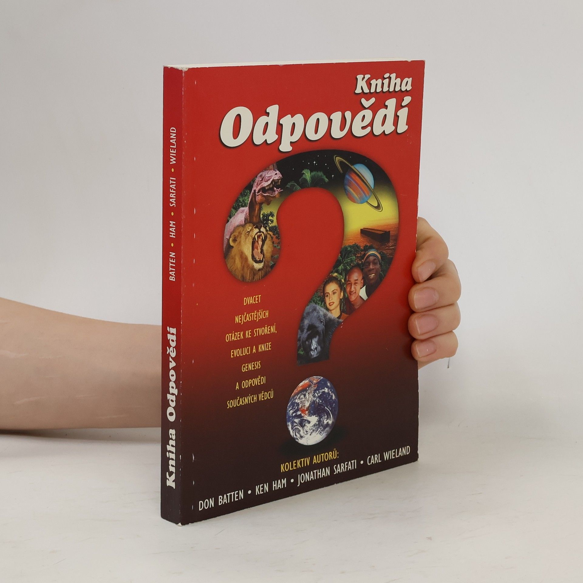 Don Batten Kniha odpovědí : dvacet nejčastějších otázek ke stvoření, evoluci a knize Genesis a odpovědi současných vědců