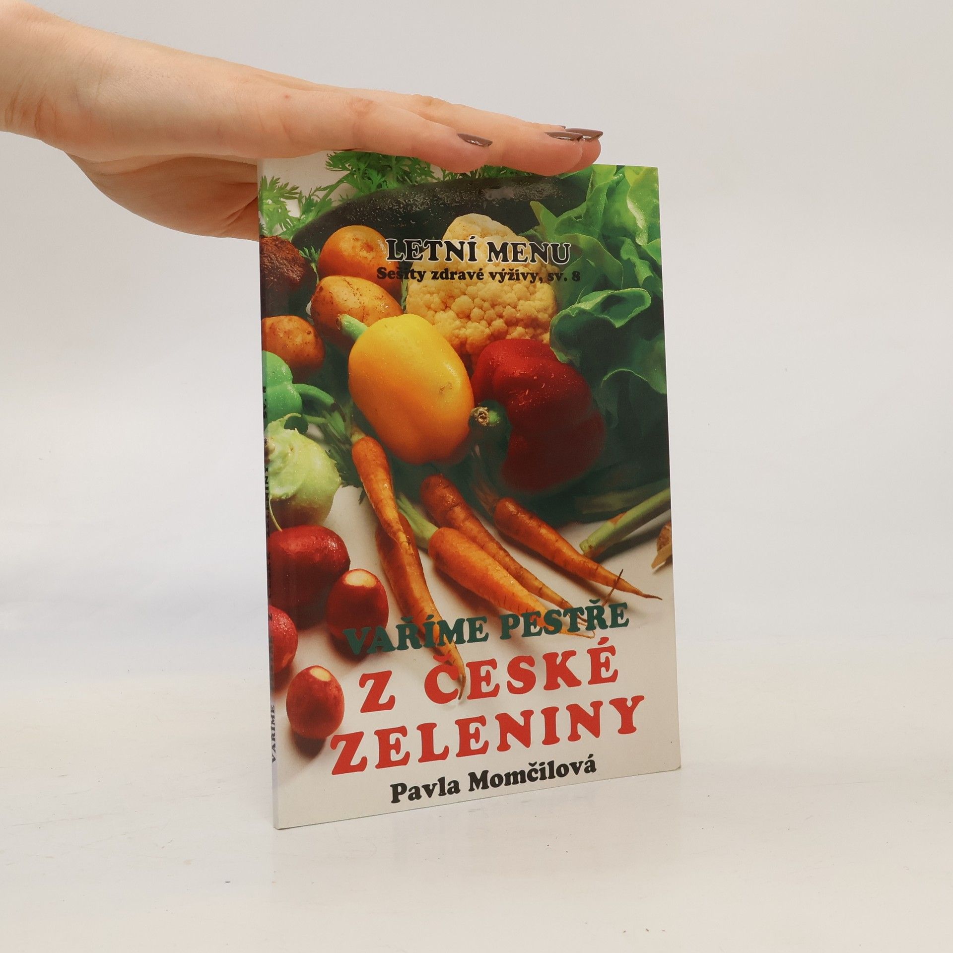 Pavla Momčilová Vaříme pestře z české zeleniny 1. díl. Letní menu