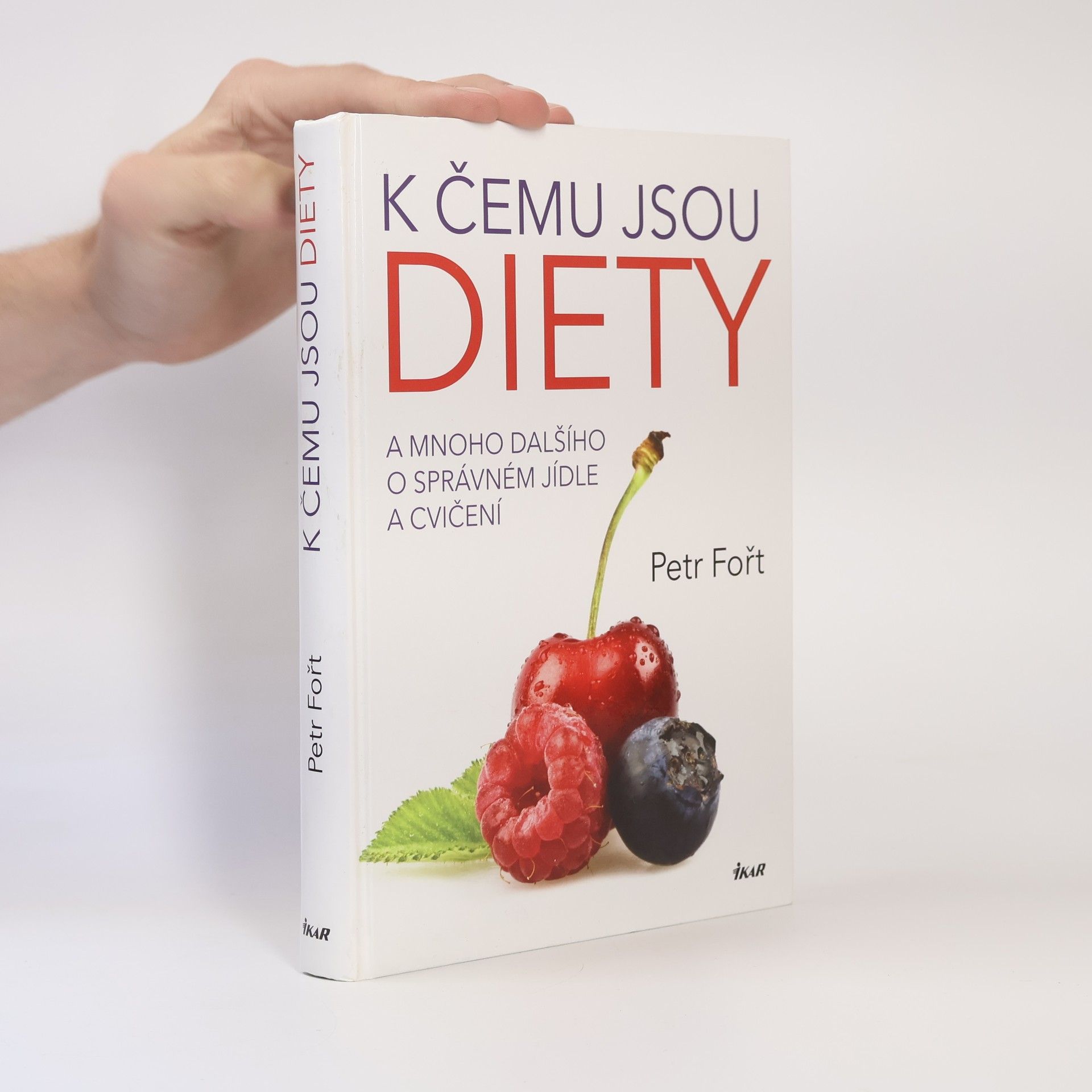 Petr Fořt K čemu jsou diety. A mnoho dalšího o správném jídle a cvičení