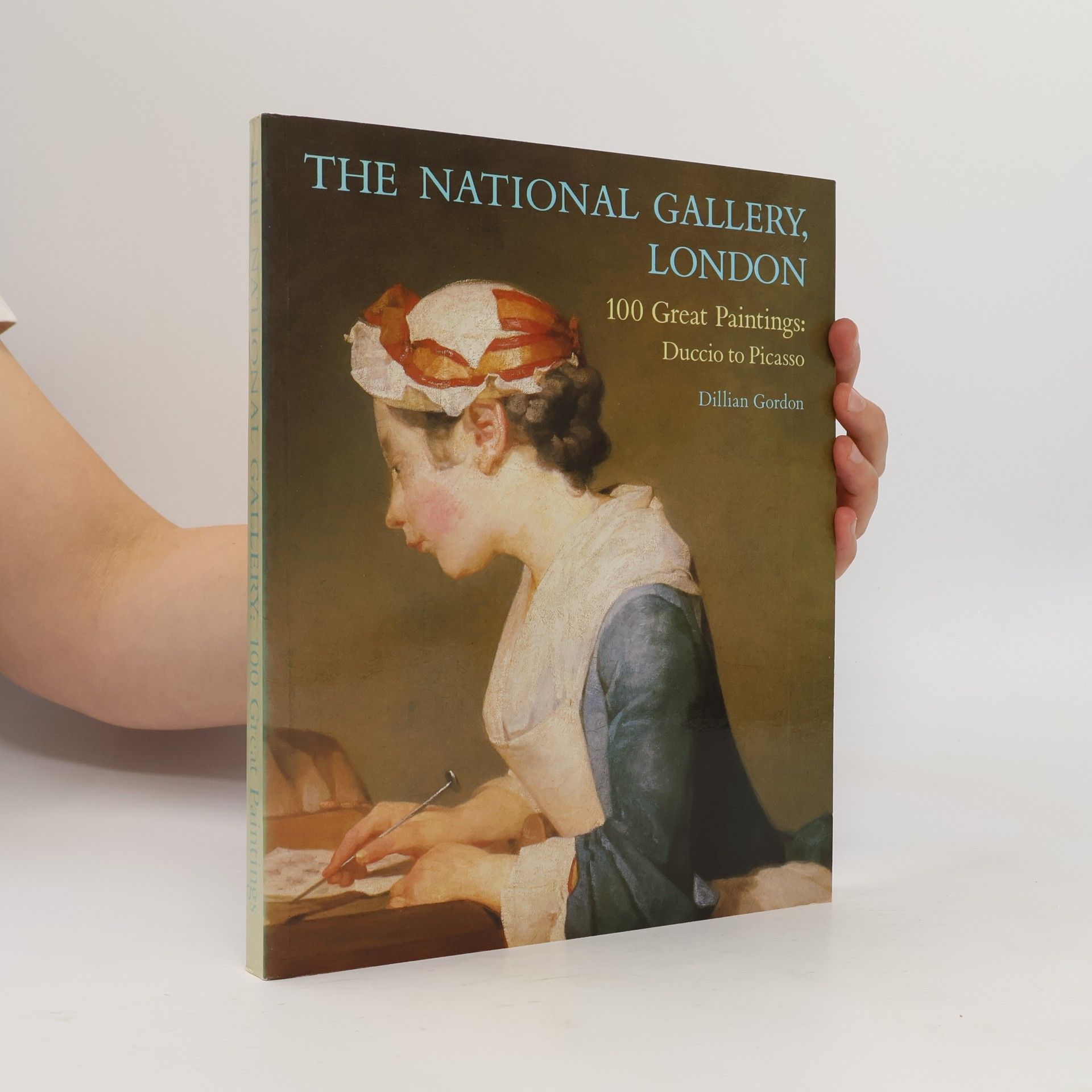 Dillian Gordon The National Gallery London. 100 Great Paintings: Duccio to Picasso