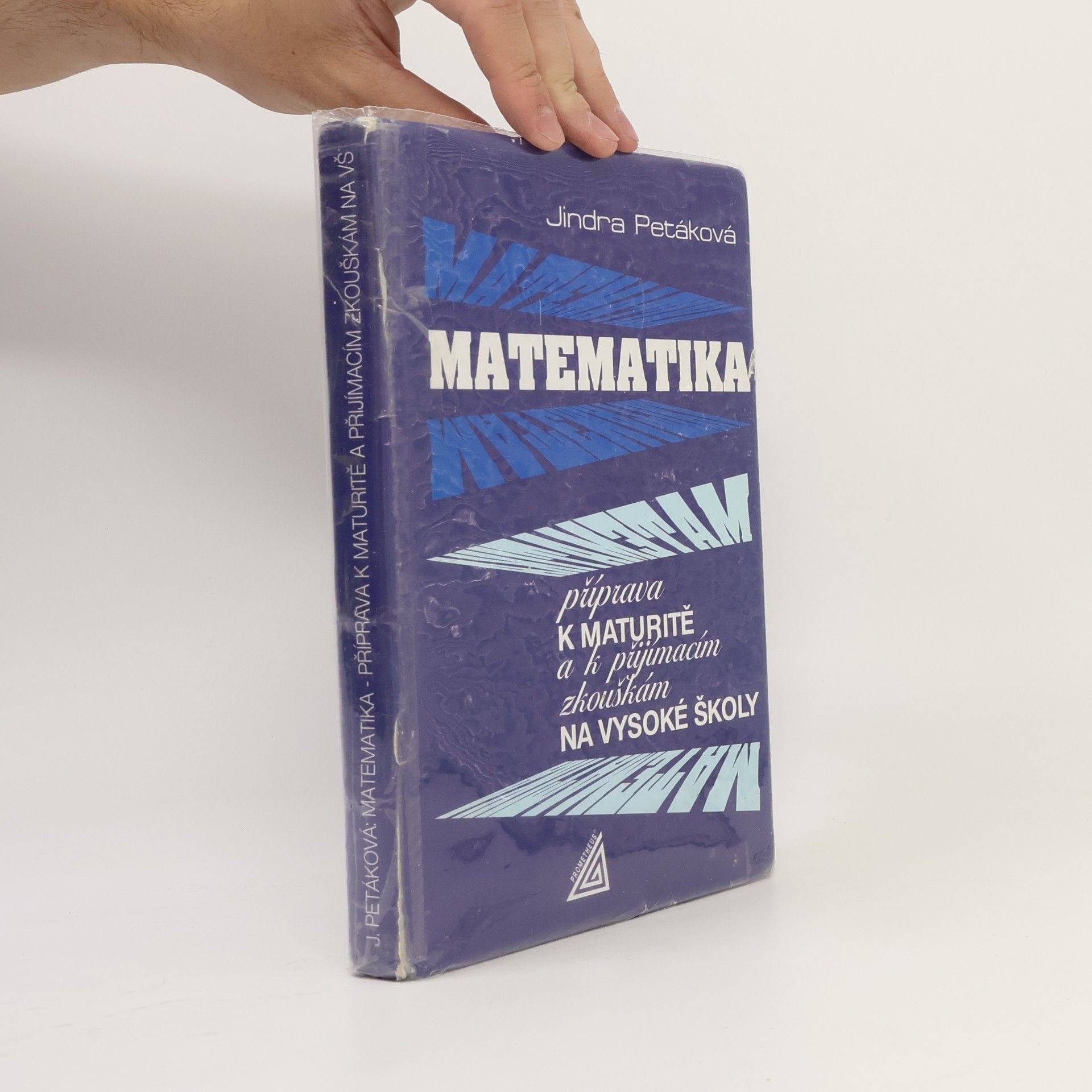Jindra Petáková Matematika. Příprava k maturitě a k přijímacím zkouškám na vysoké školy