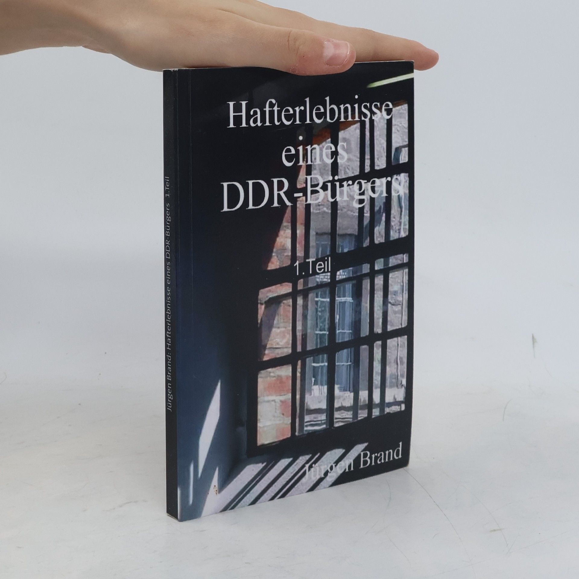 Jürgen Brand Hafterlebnisse eines DDR-Bürgers 1.Teil