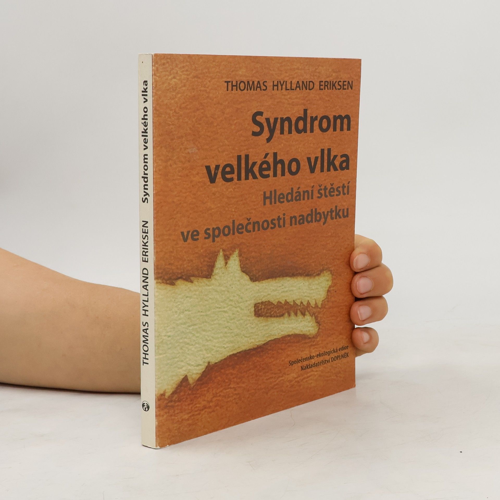 Thomas Hylland Eriksen Syndrom velkého vlka : hledání štěstí ve společnosti nadbytku