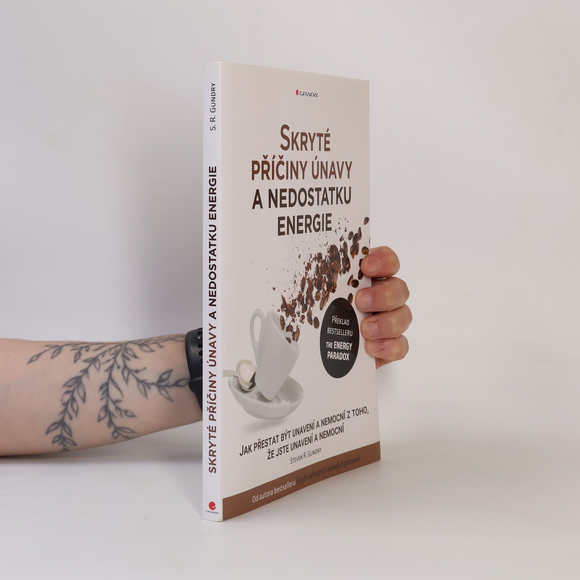 Steven R. Gundry Skryté příčiny únavy a nedostatku energie : jak přestat být unavení a nemocní z toho, že jste unavení a nemocní