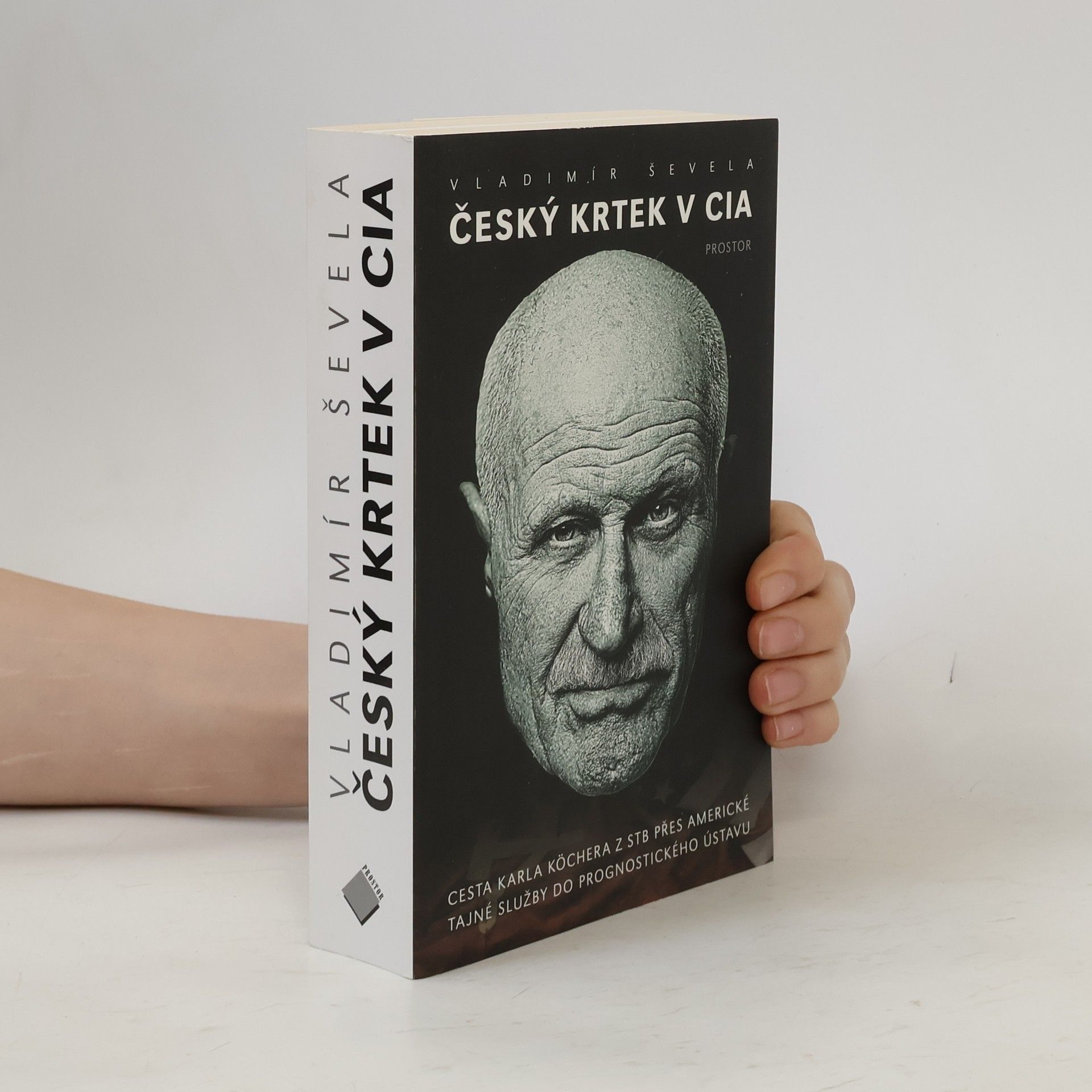 Vladimír Ševela Český krtek v CIA: Cesta Karla Köchera z STB přes americké tajné služby do Prognostického ústavu