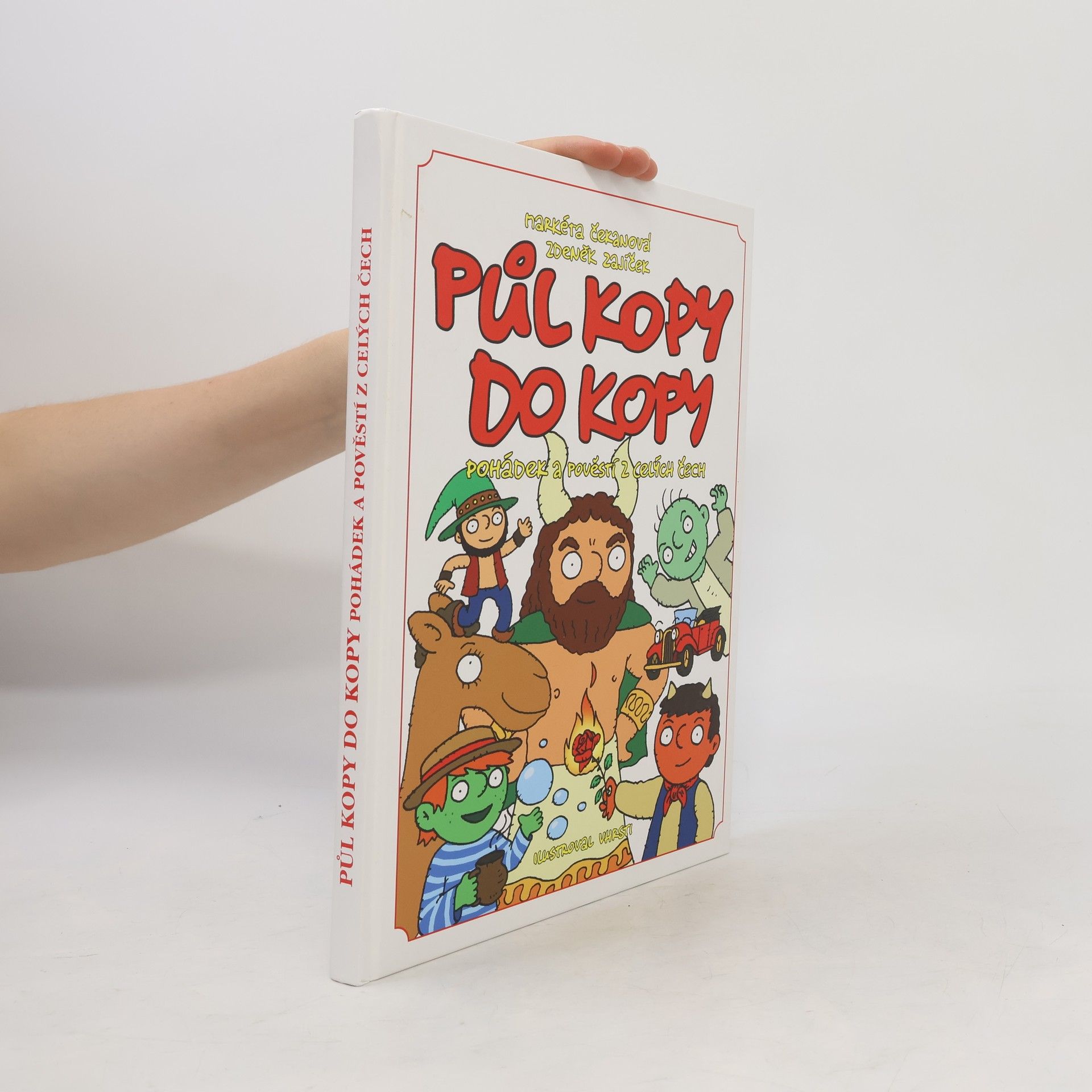 Zdeněk Zajíček Půl kopy do kopy pohádek a pověstí z celých Čech : těm, kdo vědí, že pohádky jsou všude kolem nás