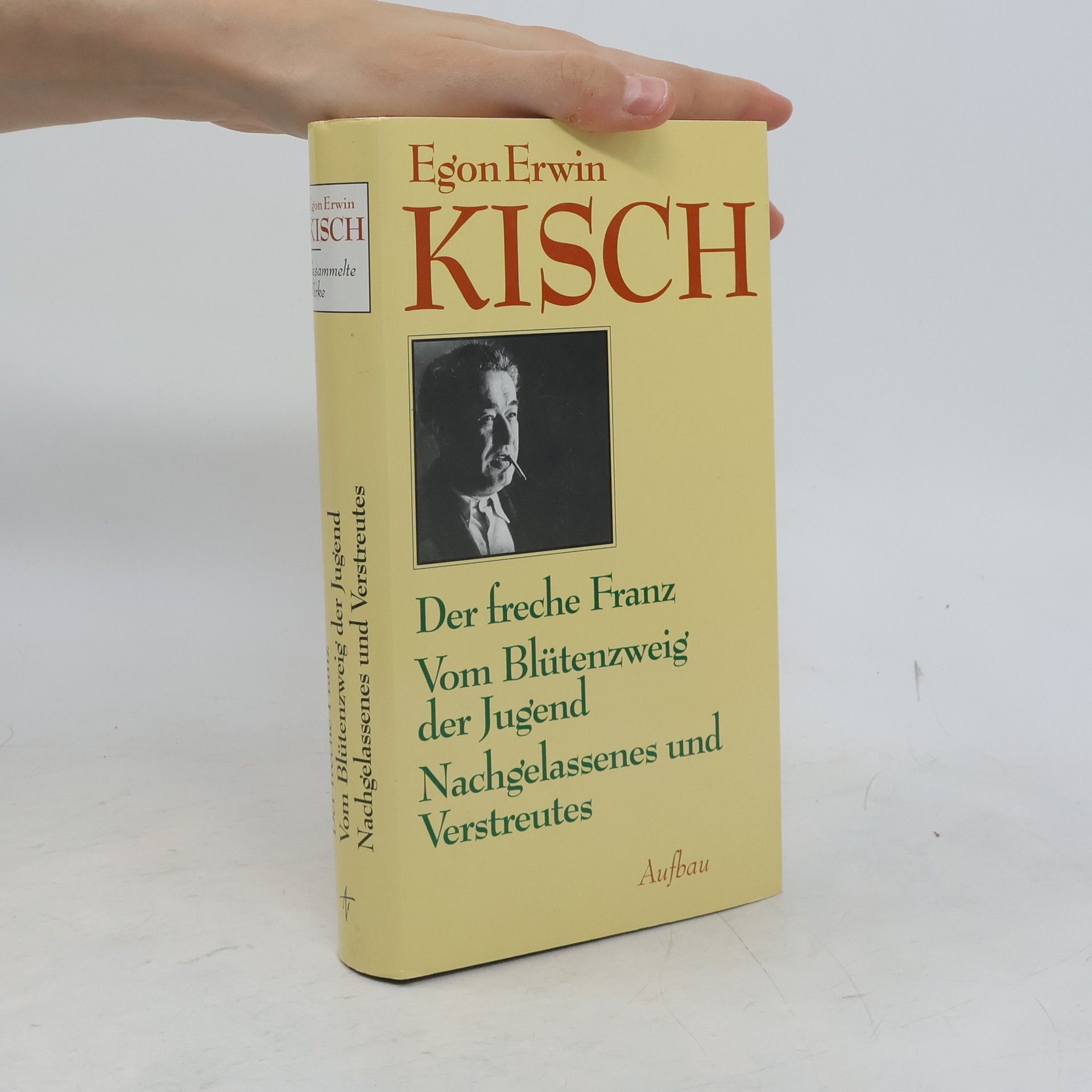 Egon Erwin Kisch Der freche Franz. Vom Blütenzweig der Jugend. Nachgelassenes und Verstrutes