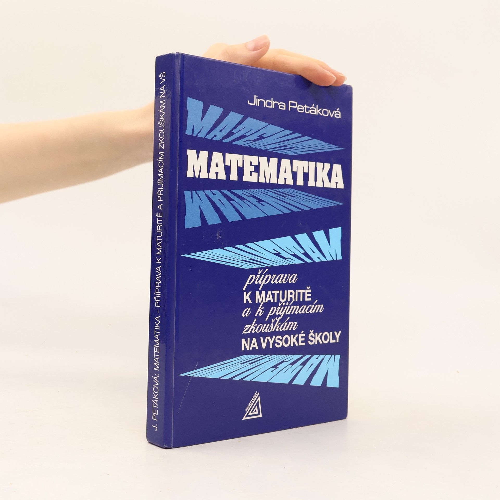 Jindra Petáková Matematika. Příprava k maturitě a k přijímacím zkouškám na vysoké školy