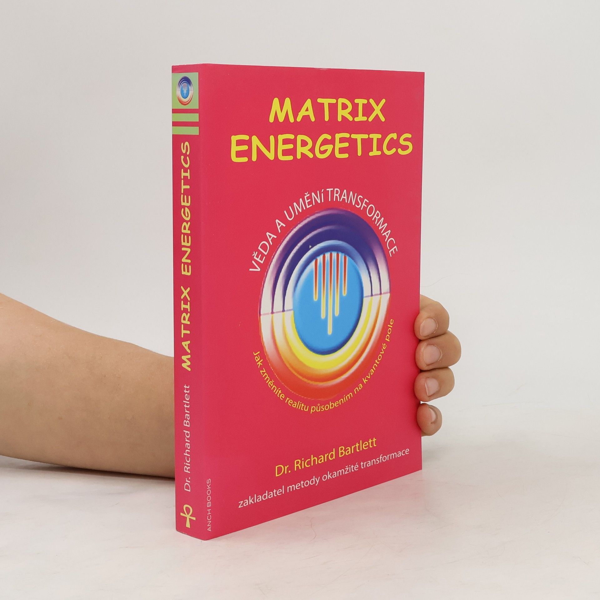 Richard Bartlett Matrix Energetics. Věda a umění transformace