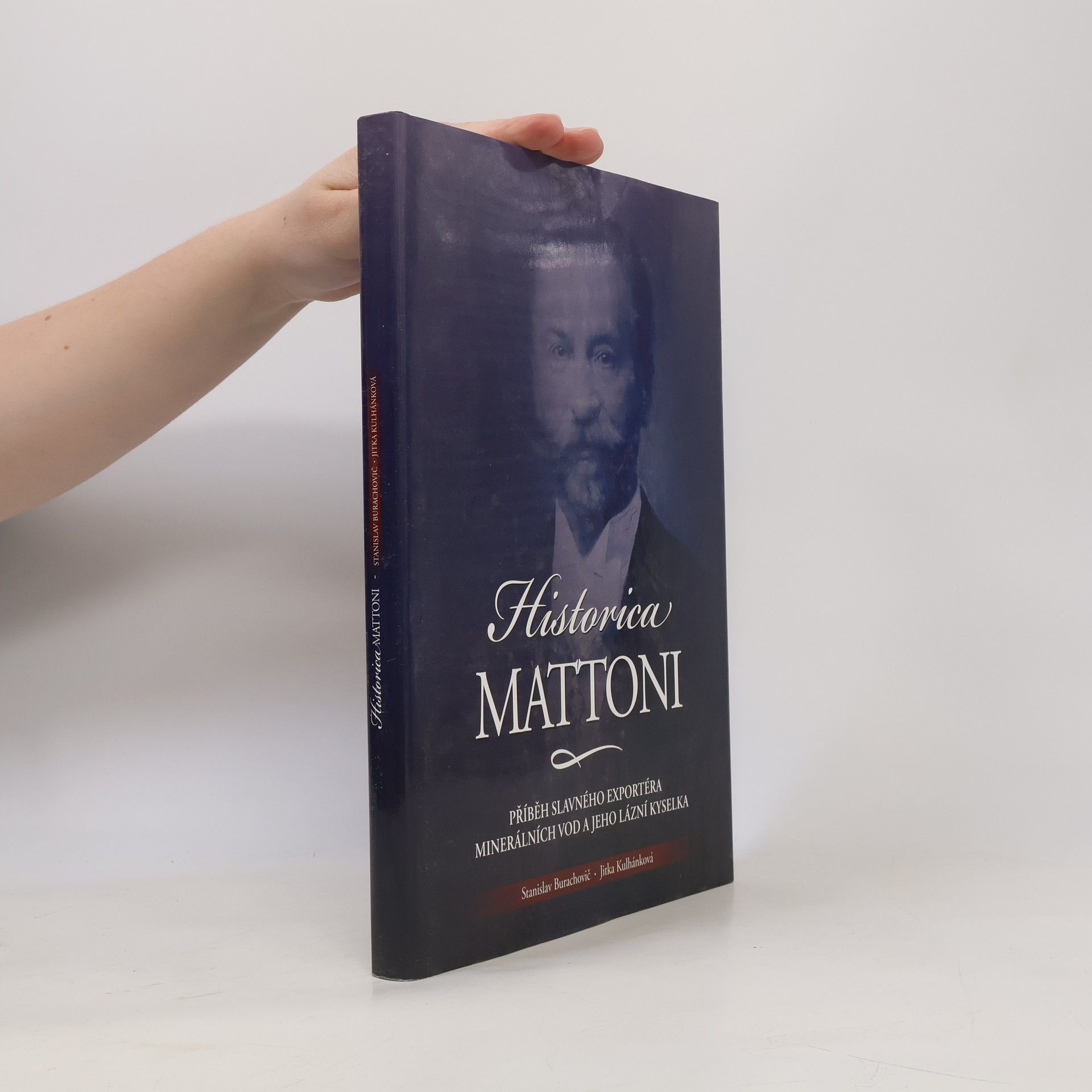 Jitka Kulhánková Historica Mattoni : příběh Heinricha Edlera von Mattoni, slavného exportéra minerálních vod, a jeho lázní Kyselka