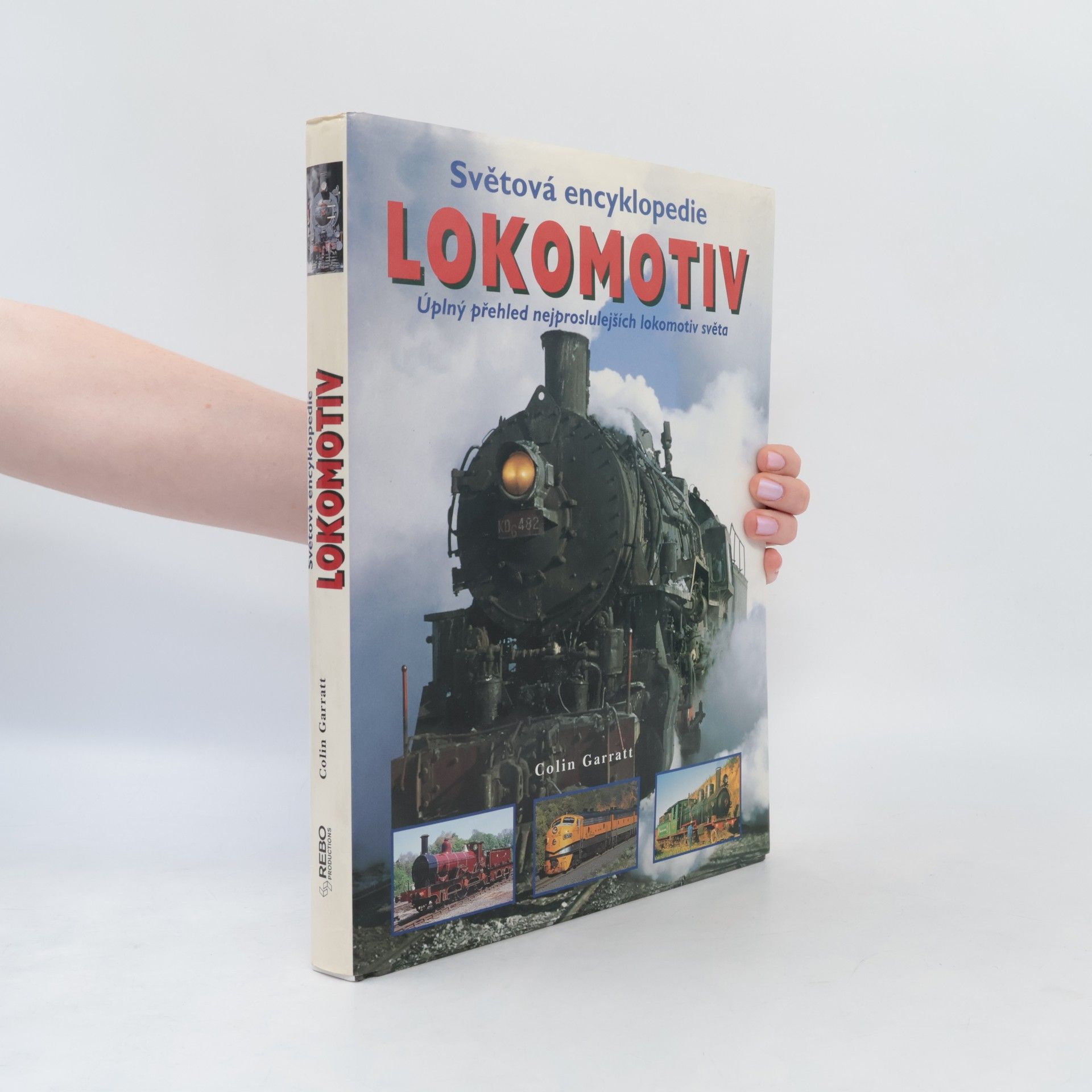 Colin Garratt Světová encyklopedie lokomotiv : Úplný přehled nejproslulejších lokomotiv světa