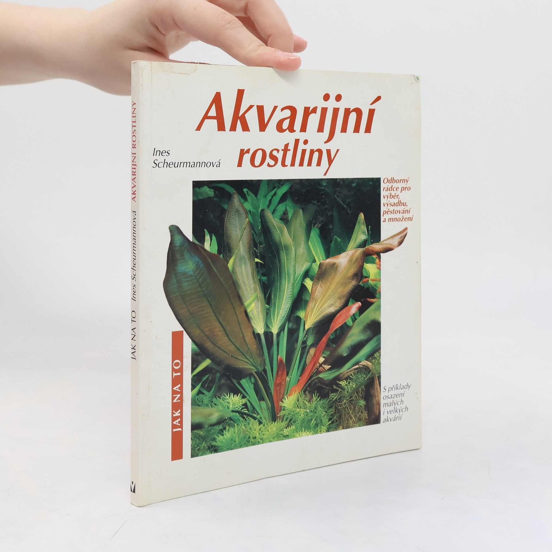 Ines Scheurmann Akvarijní rostliny. Odborný rádce pro výběr, výsadbu, pěstování a množení