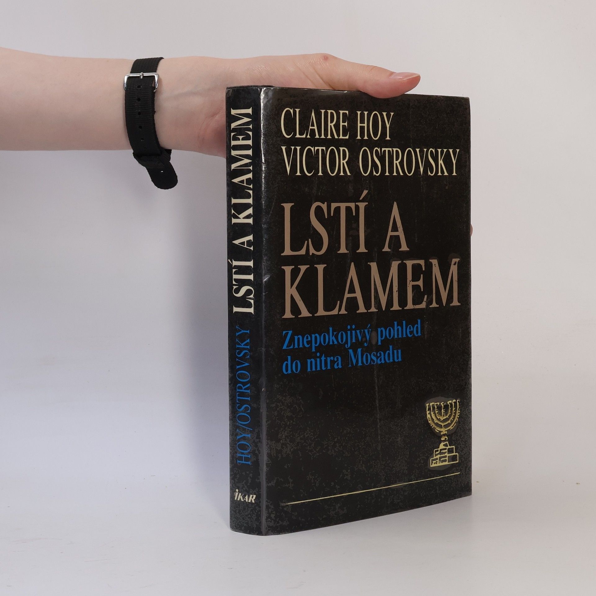 Victor Ostrovsky Lstí a klamem: Znepokojivý pohled do nitra Mosadu