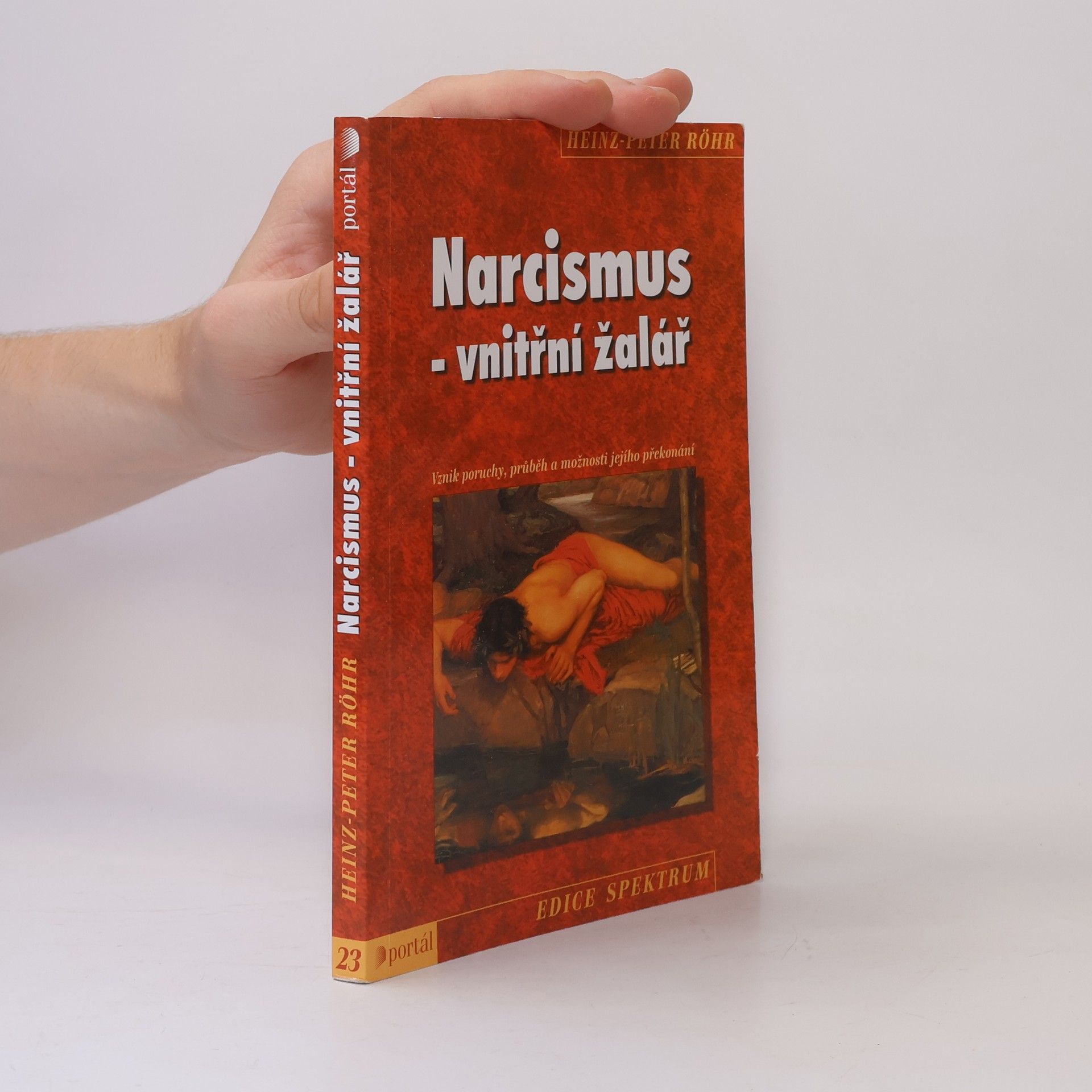 Heinz-Peter Röhr Narcismus - vnitřní žalář. Vznik poruchy, průběh a možnosti jejího překonání