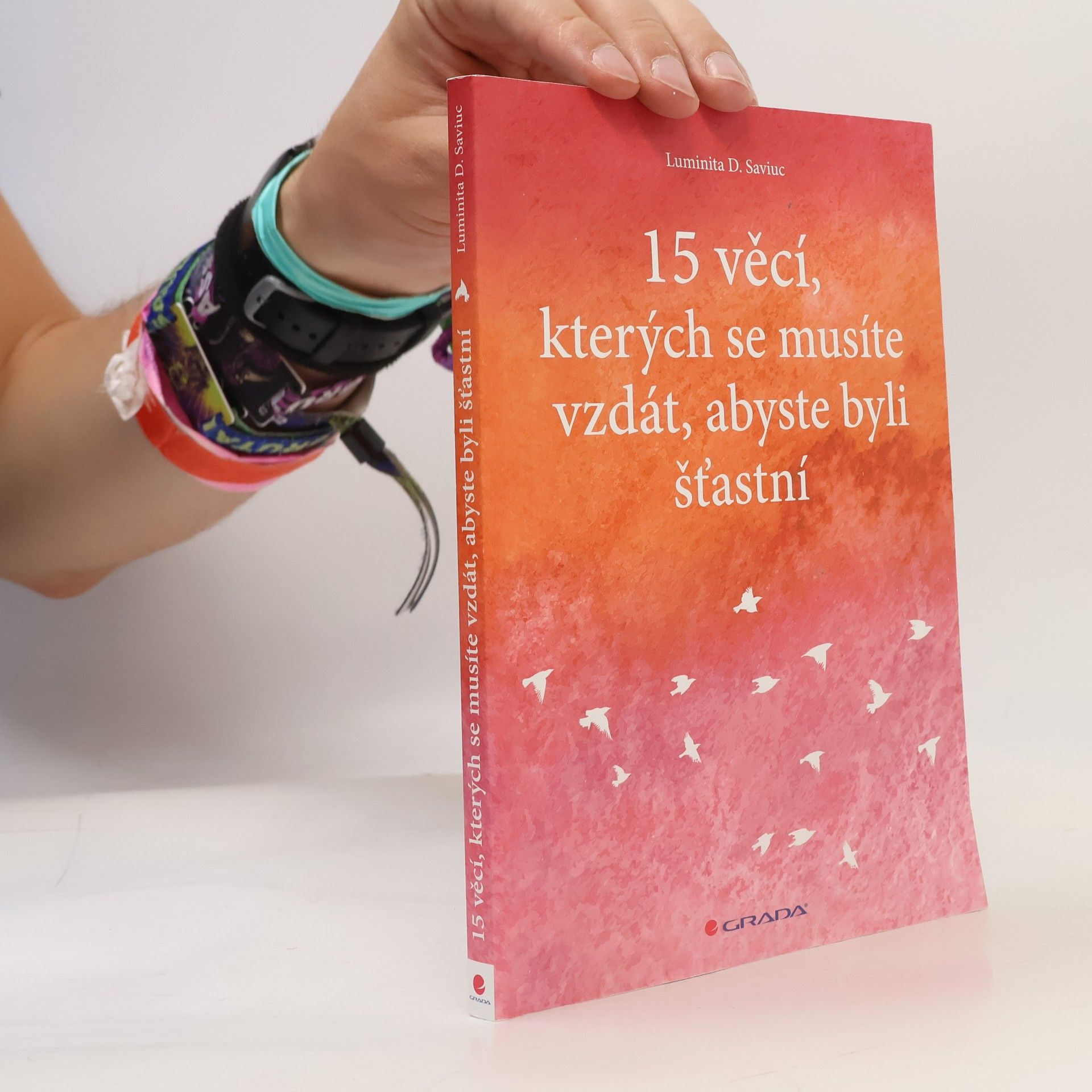 Luminita D. Saviuc 15 věcí, kterých se musíte vzdát, abyste byli šťastní