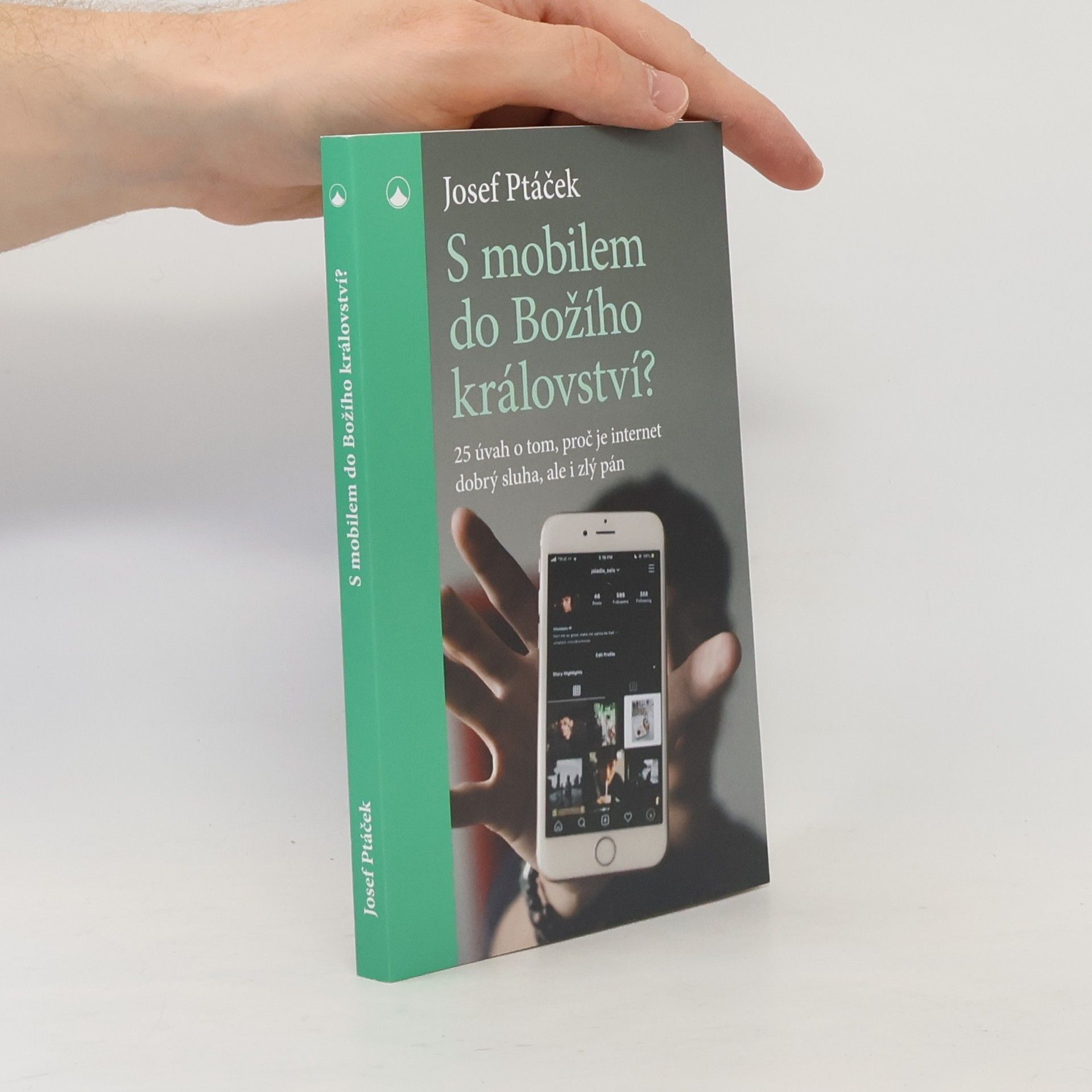 Josef Ptáček S mobilem do Božího království? : 25 úvah o tom, proč je internet dobrý sluha, ale i zlý pán
