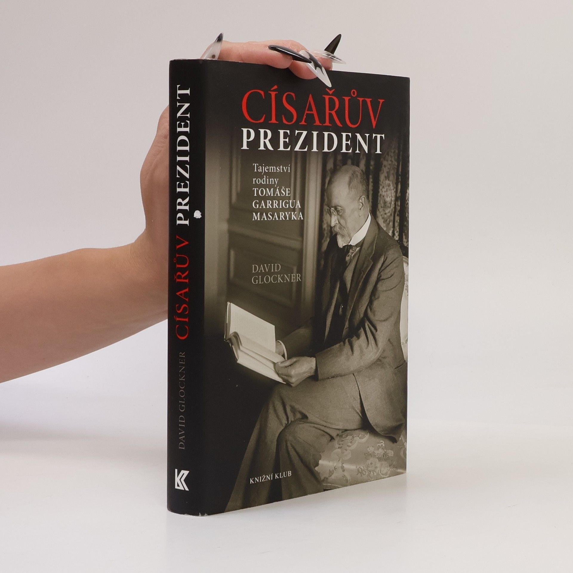 David Glockner Císařův prezident. Tajemství rodiny Tomáše Garrigua Masaryka