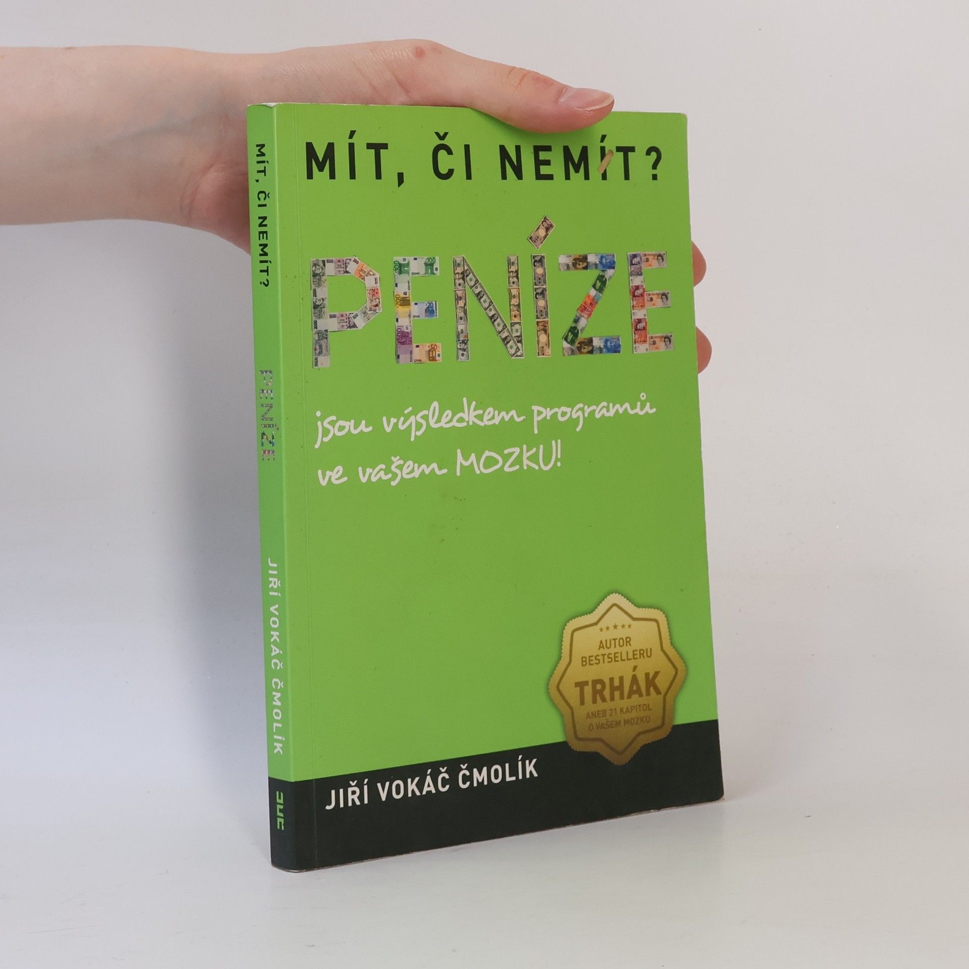 Jiří Vokáč Čmolík Mít, či nemít? Peníze jsou výsledkem programů ve vašem mozku
