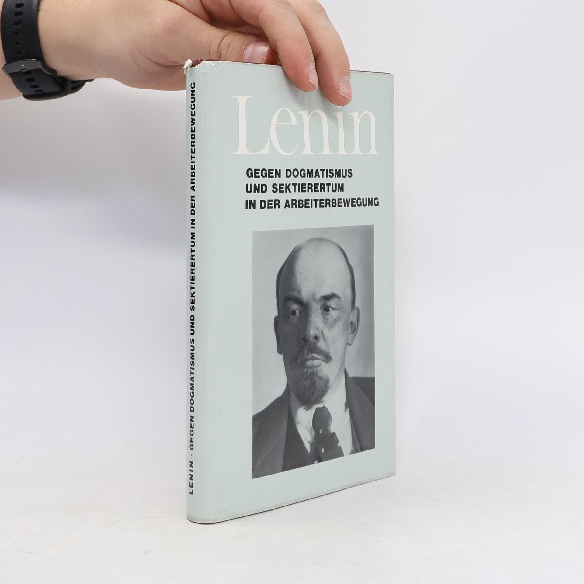 Vladimir Iljič Lenin  Lenin: Gegen Dogmatismus und Sektierertum in der Arbeiterbewegung