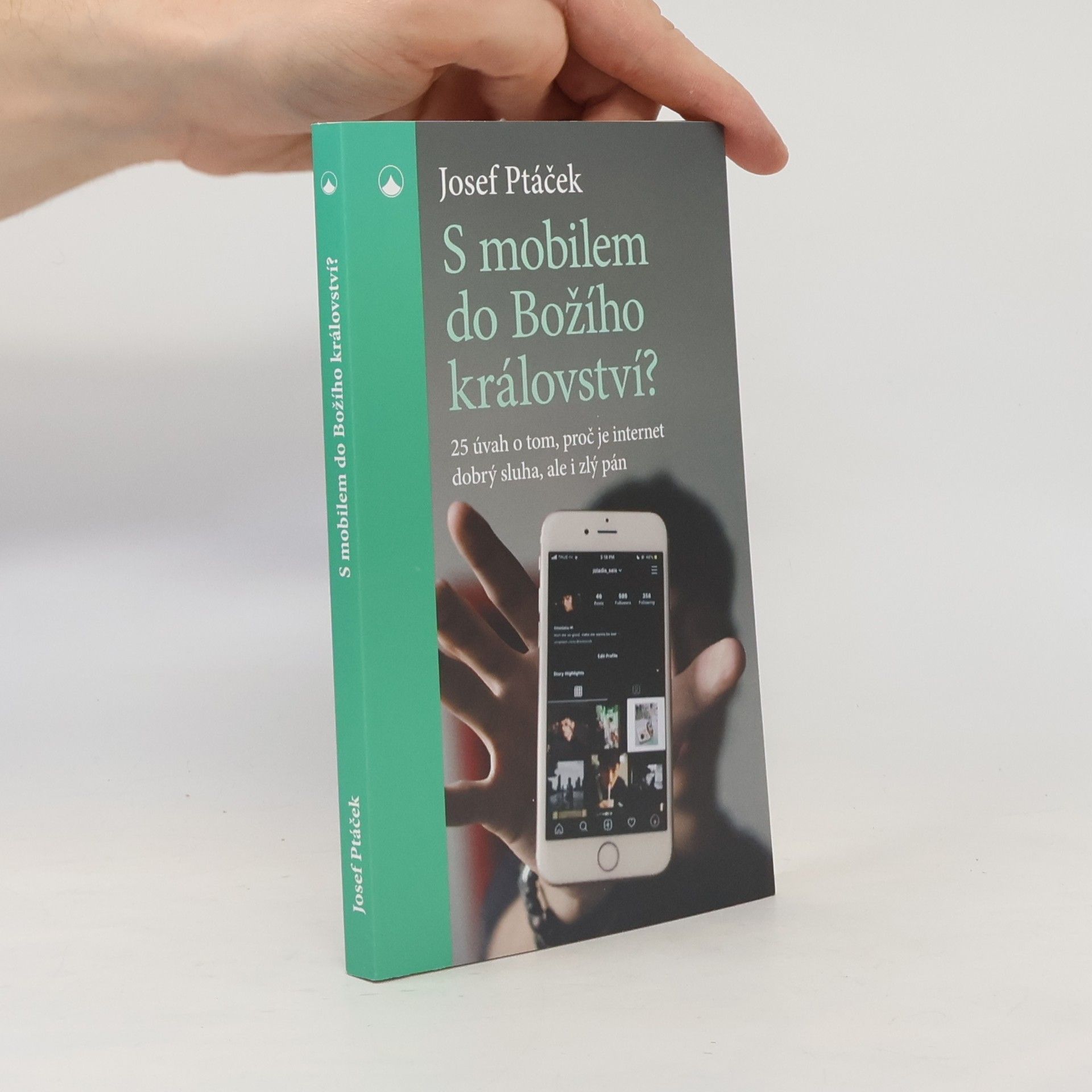 Josef Ptáček S mobilem do Božího království? : 25 úvah o tom, proč je internet dobrý sluha, ale i zlý pán