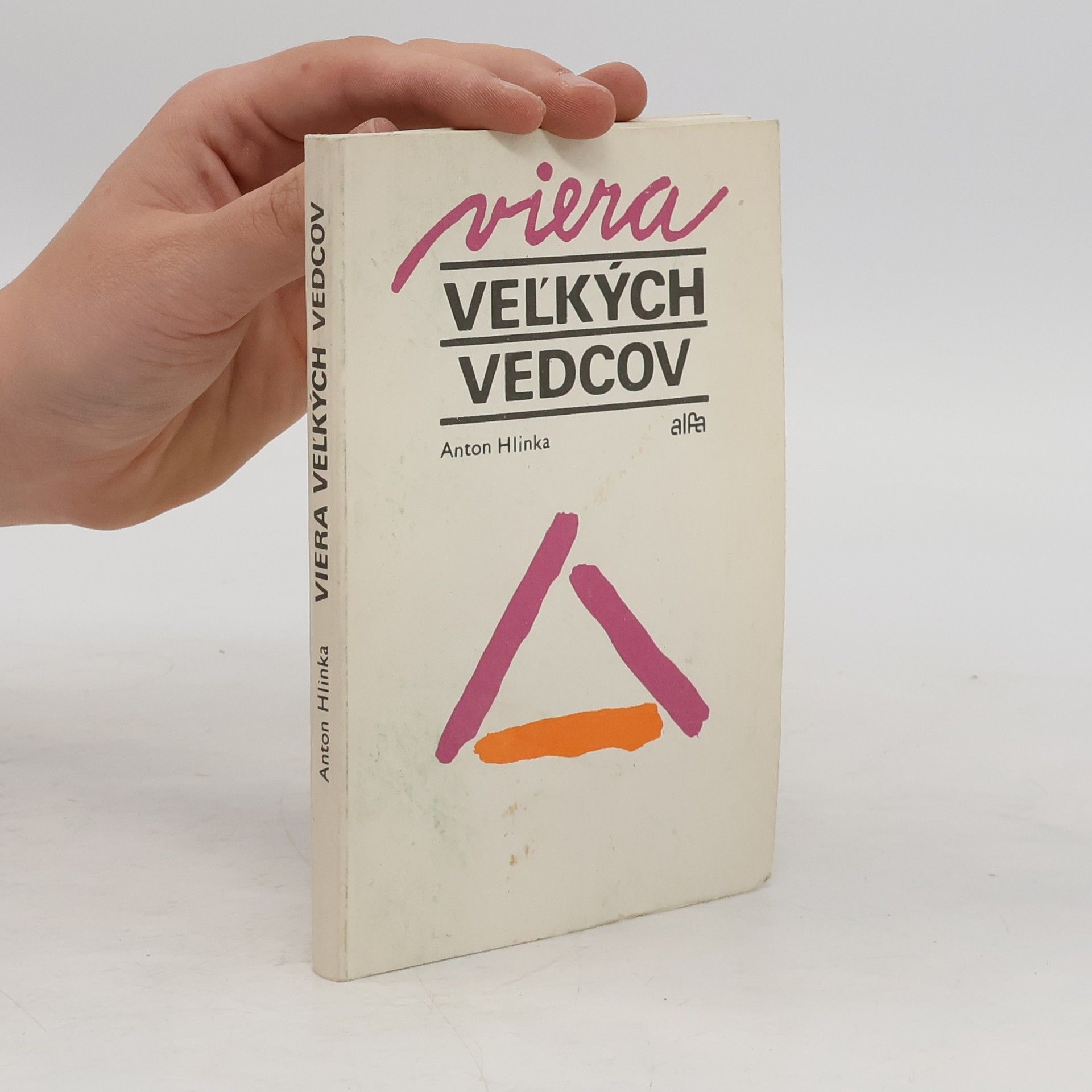 Anton Hlinka Viera veľkých vedcov : diskusia na tému: Boh nejestvuje - veda to dokázala