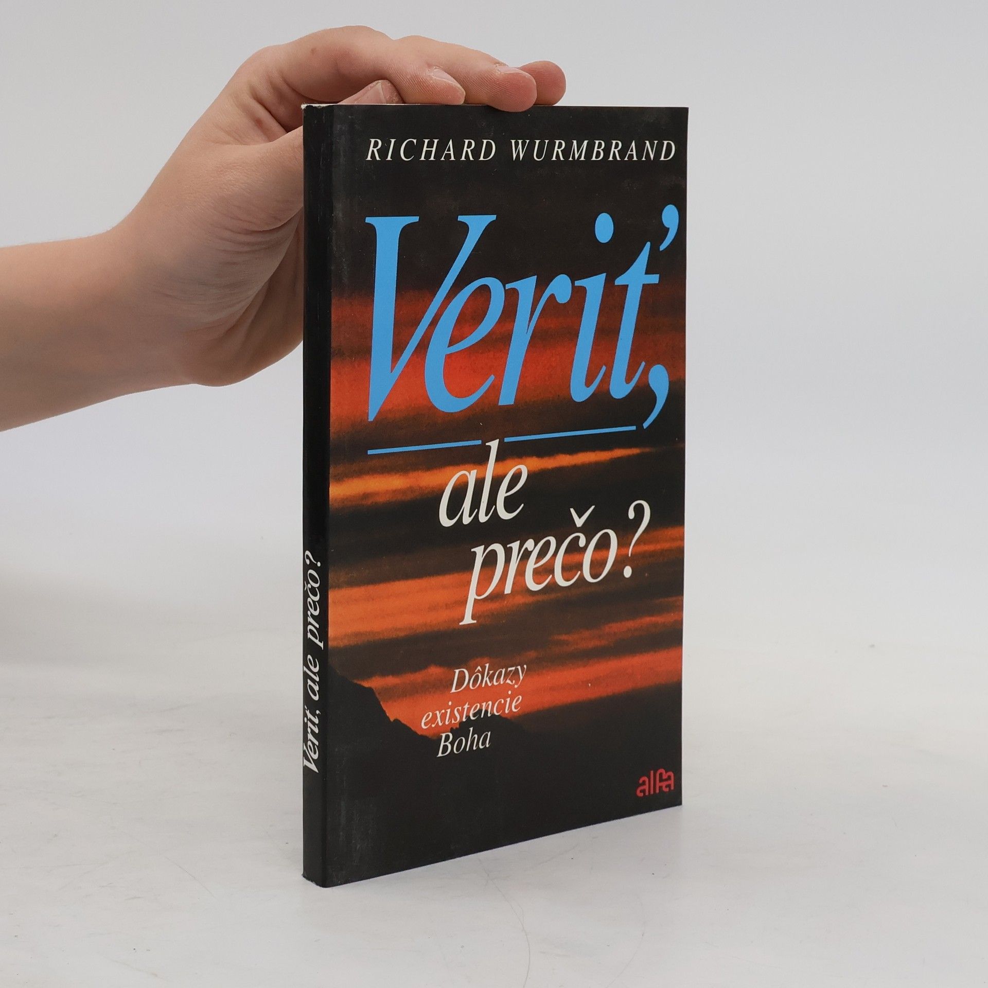Richard Wurmbrand Veriť, ale prečo? : Dôkazy existencie Boha.