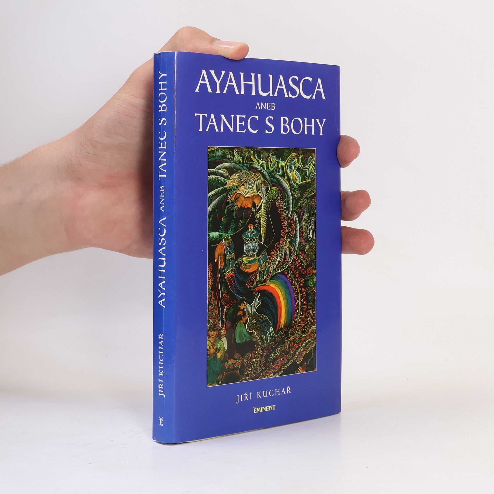 Jiří Kuchař Ayahuasca, aneb, Tanec s bohy